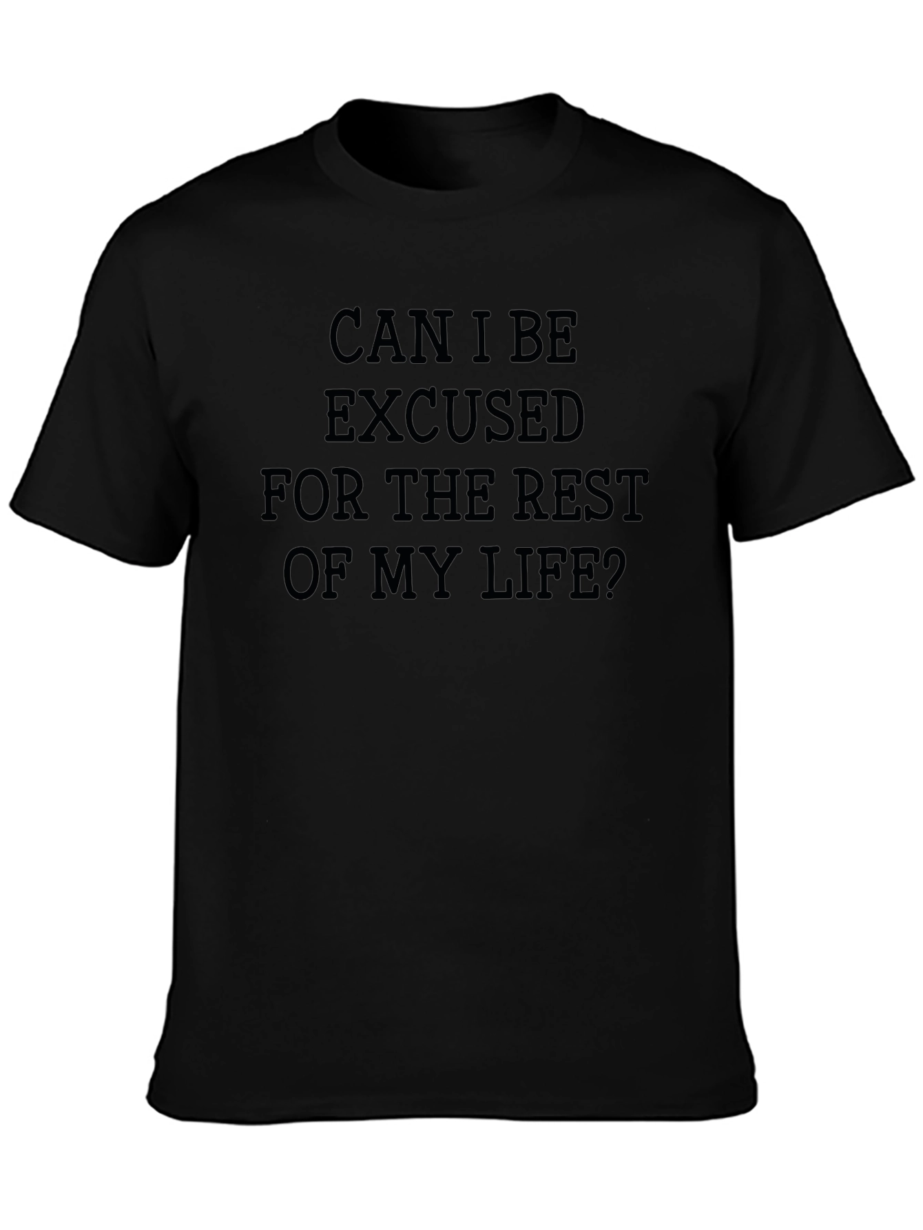 Can I Be Excused T-Shirt - Funny Sarcastic Tee