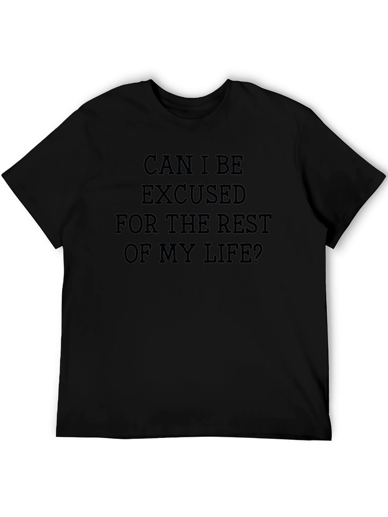 Can I Be Excused T-Shirt - Funny Sarcastic Tee
