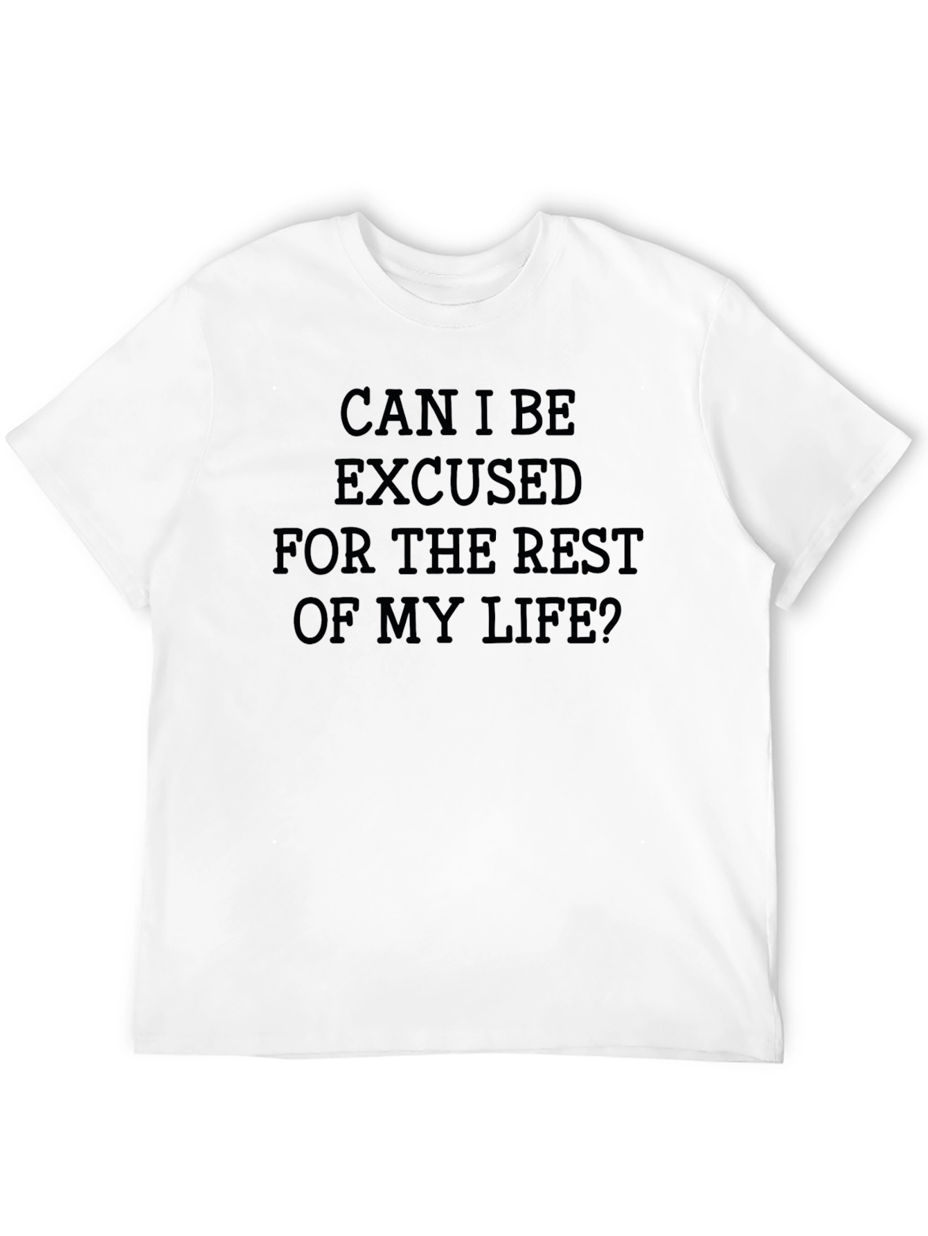 Can I Be Excused T-Shirt - Funny Sarcastic Tee
