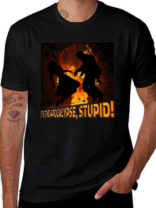 Apocalypse Graphic Tee - Its the Apocalypse Stupid!