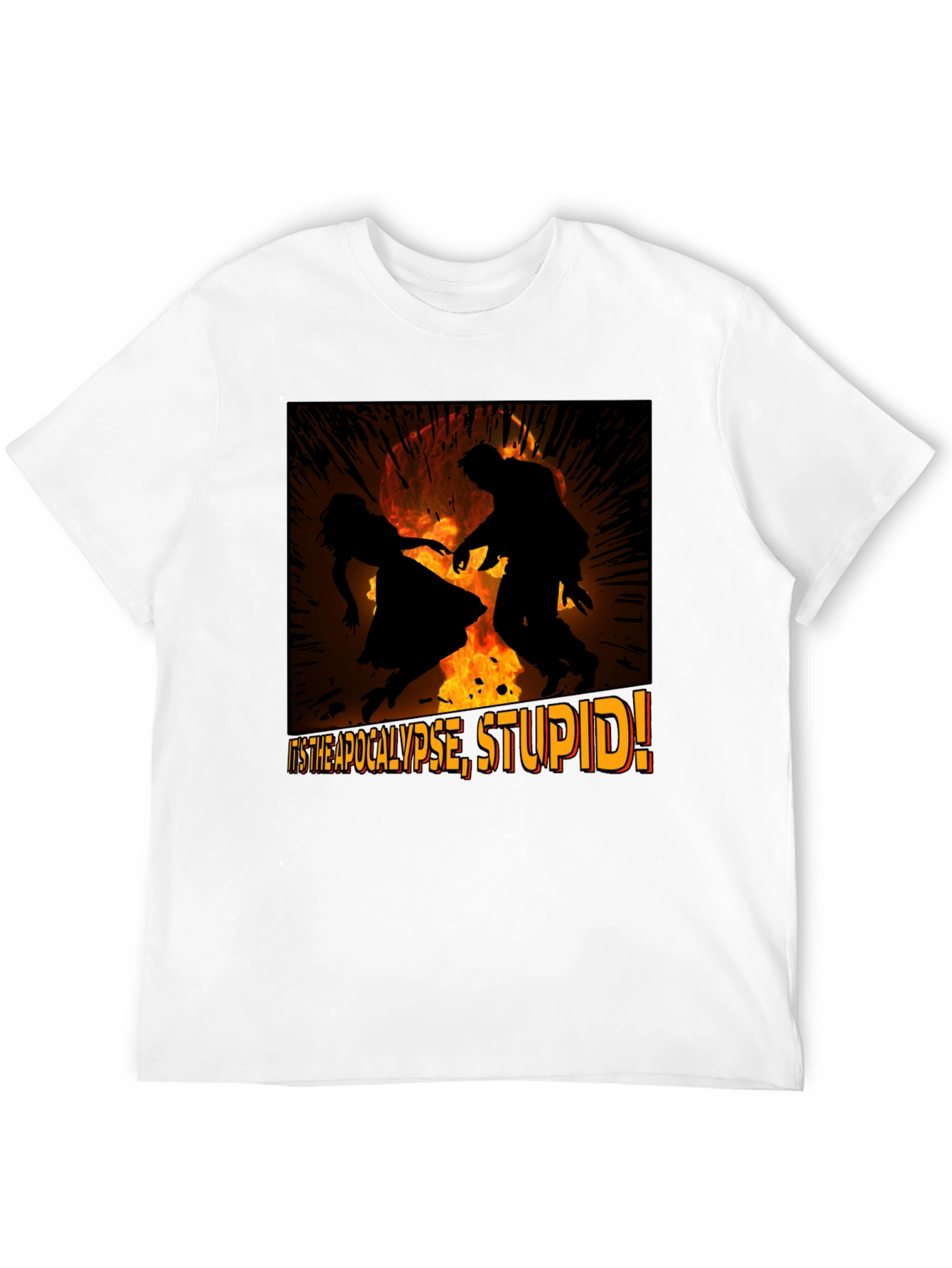 Apocalypse Graphic Tee - Its the Apocalypse Stupid!