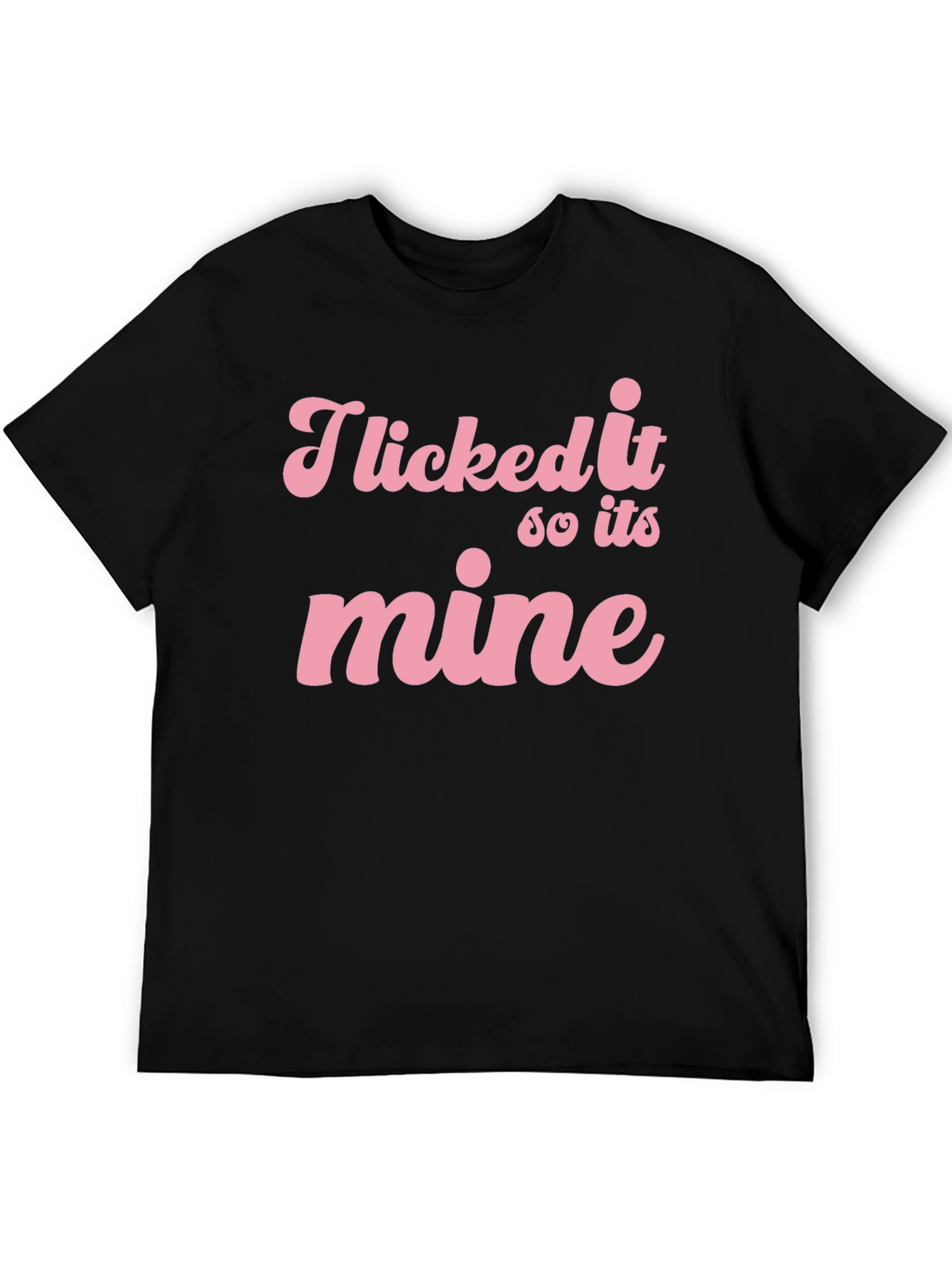 I Licked it So its Mine Graphic Tee