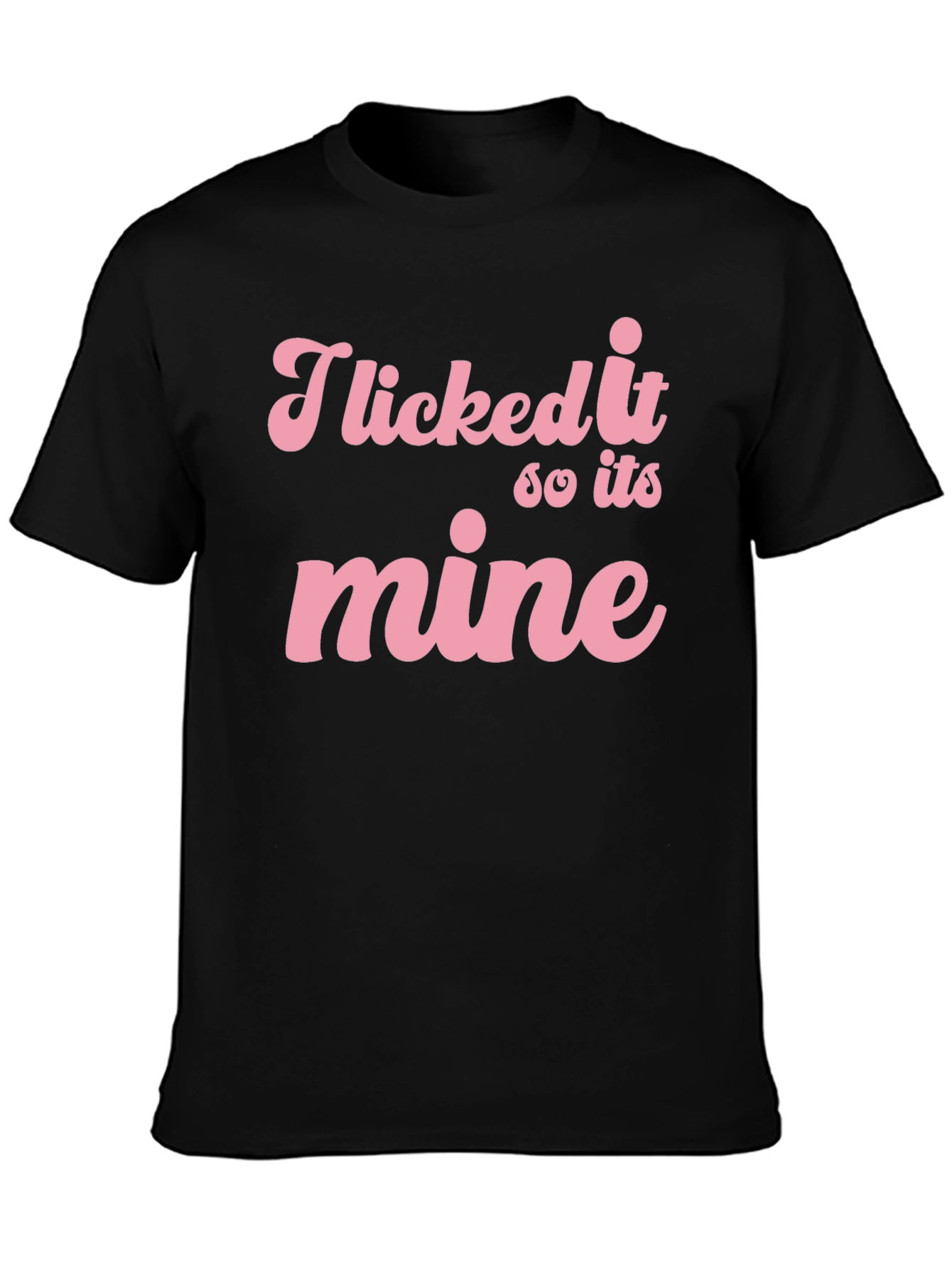 I Licked it So its Mine Graphic Tee