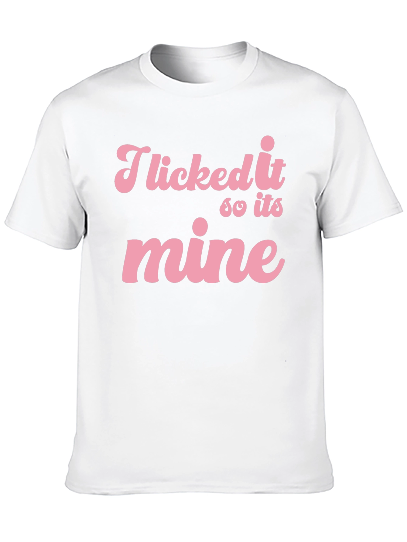 I Licked it So its Mine Graphic Tee