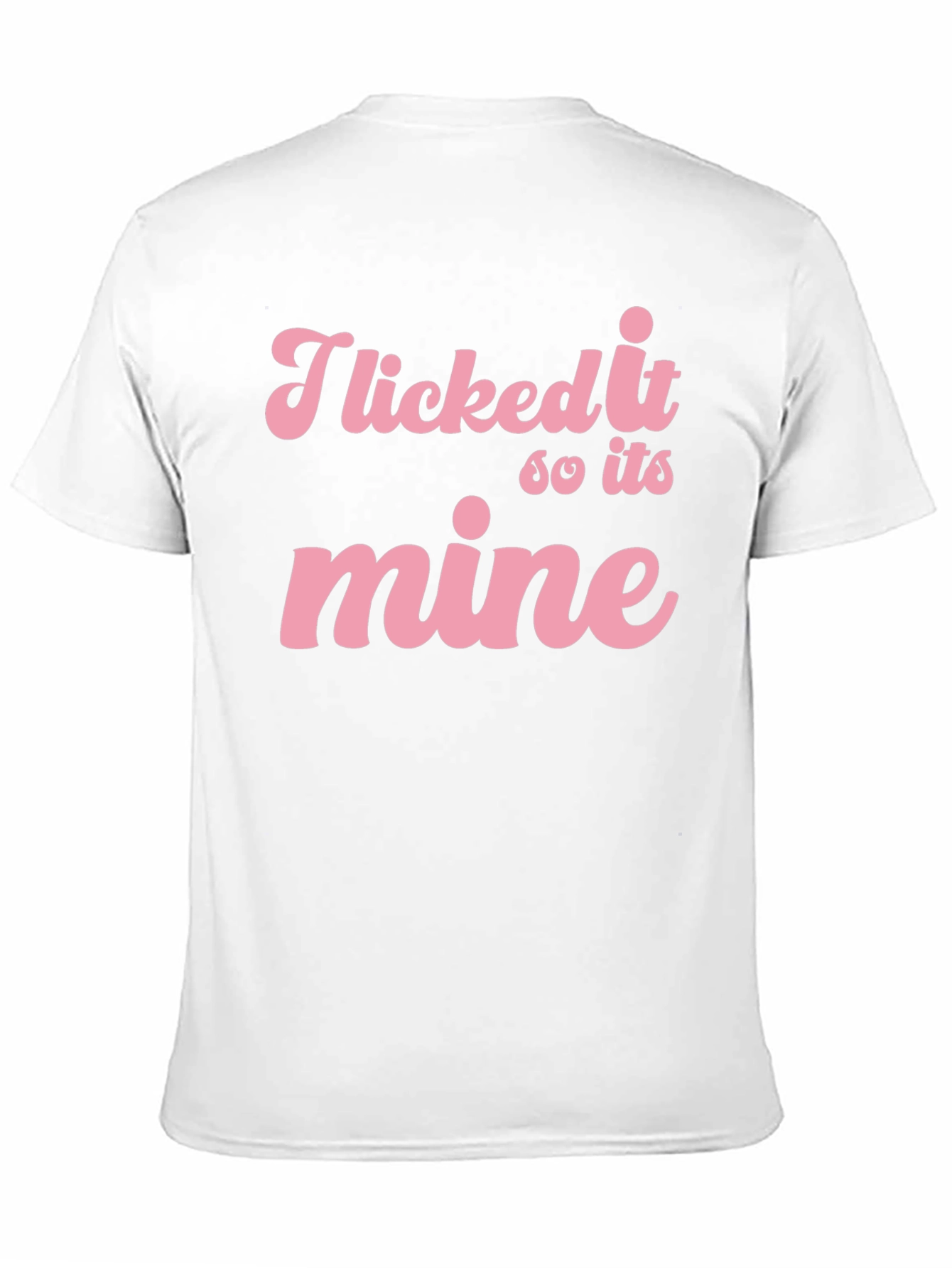 I Licked it So its Mine Graphic Tee
