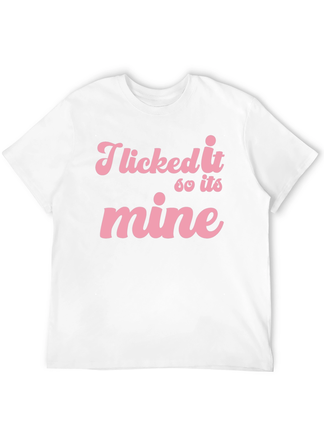 I Licked it So its Mine Graphic Tee