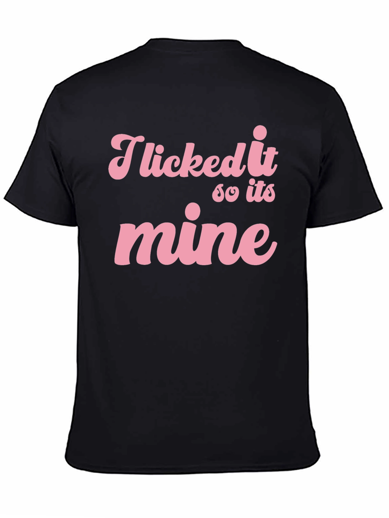 I Licked it So its Mine Graphic Tee