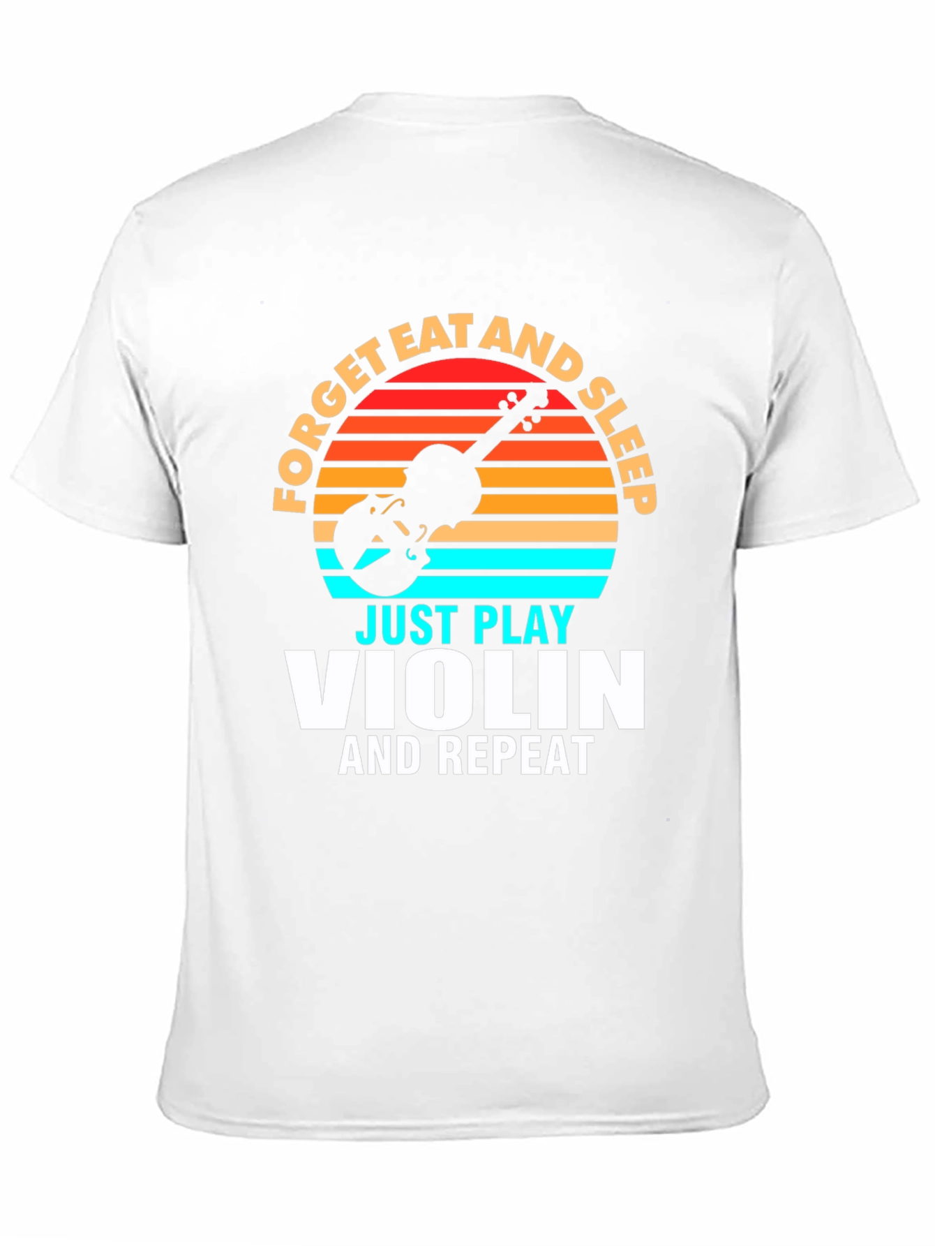 Forget Eat and Sleep Just Play Violin T-Shirt