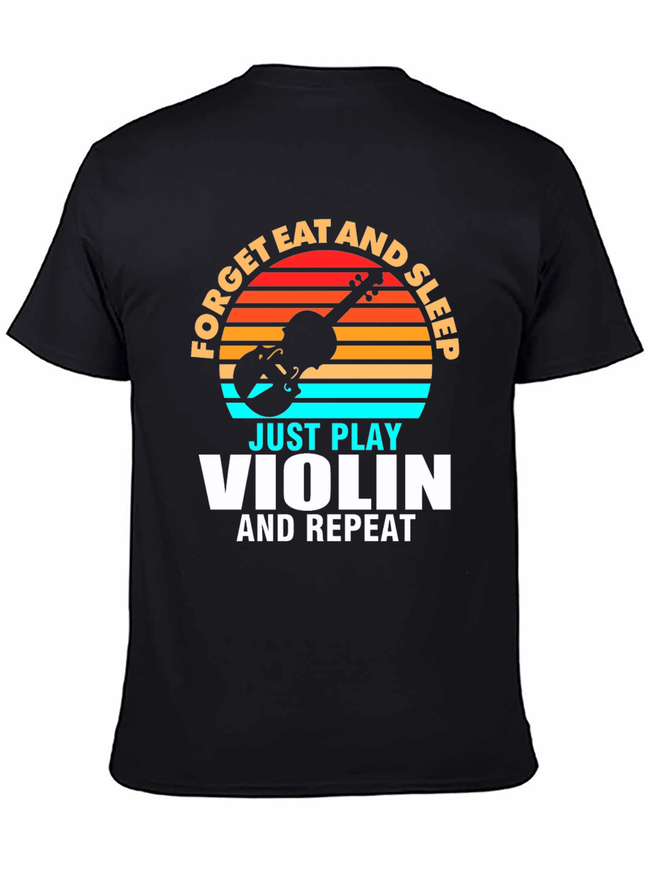 Forget Eat and Sleep Just Play Violin T-Shirt