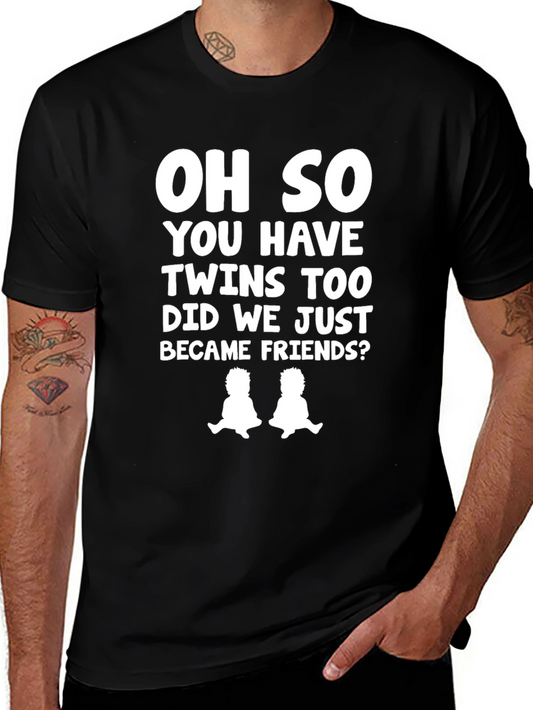 Funny Twins T-Shirt - Oh So You Have Twins Too?