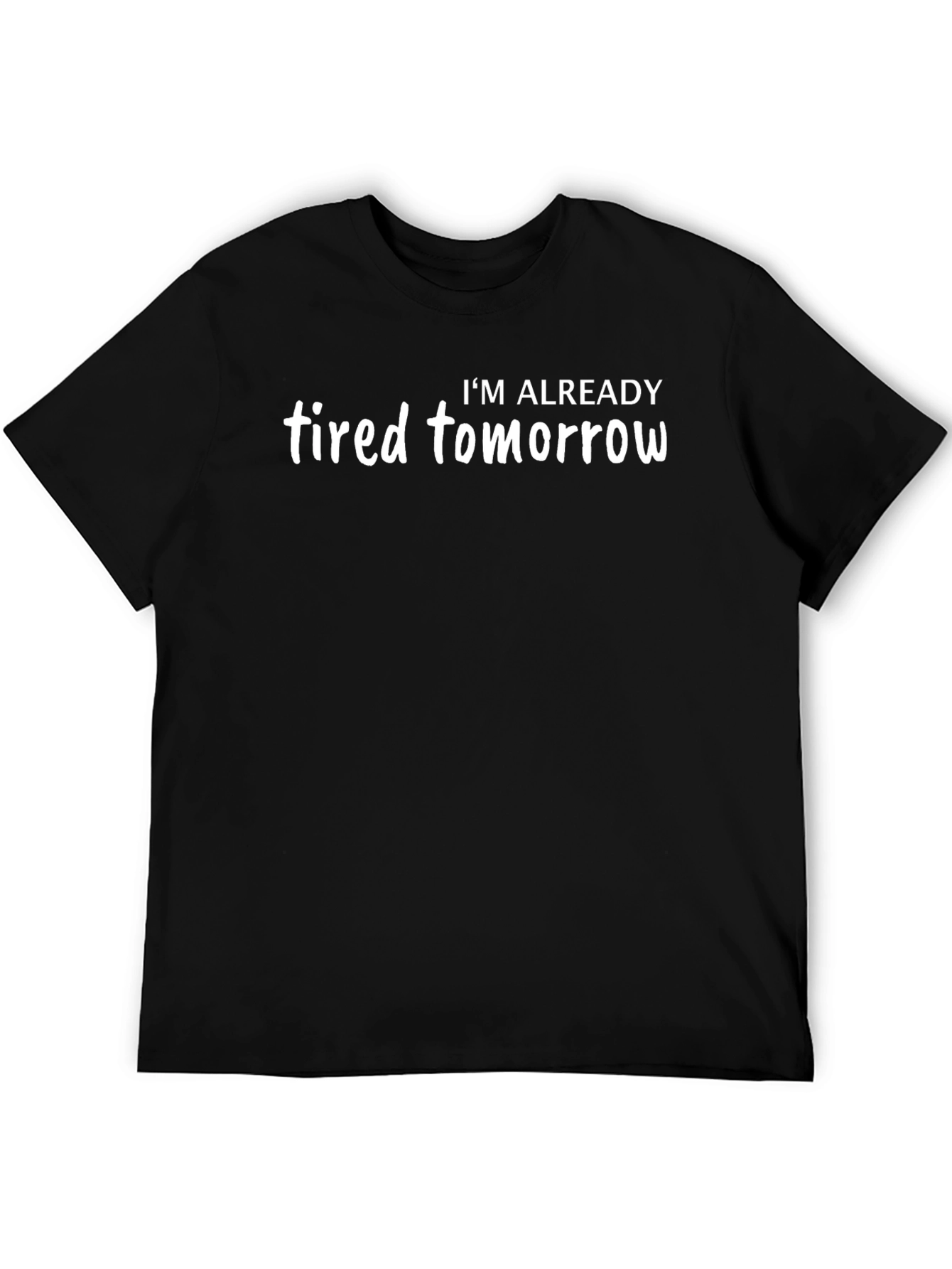 Funny Im Already Tired Tomorrow Black T-Shirt