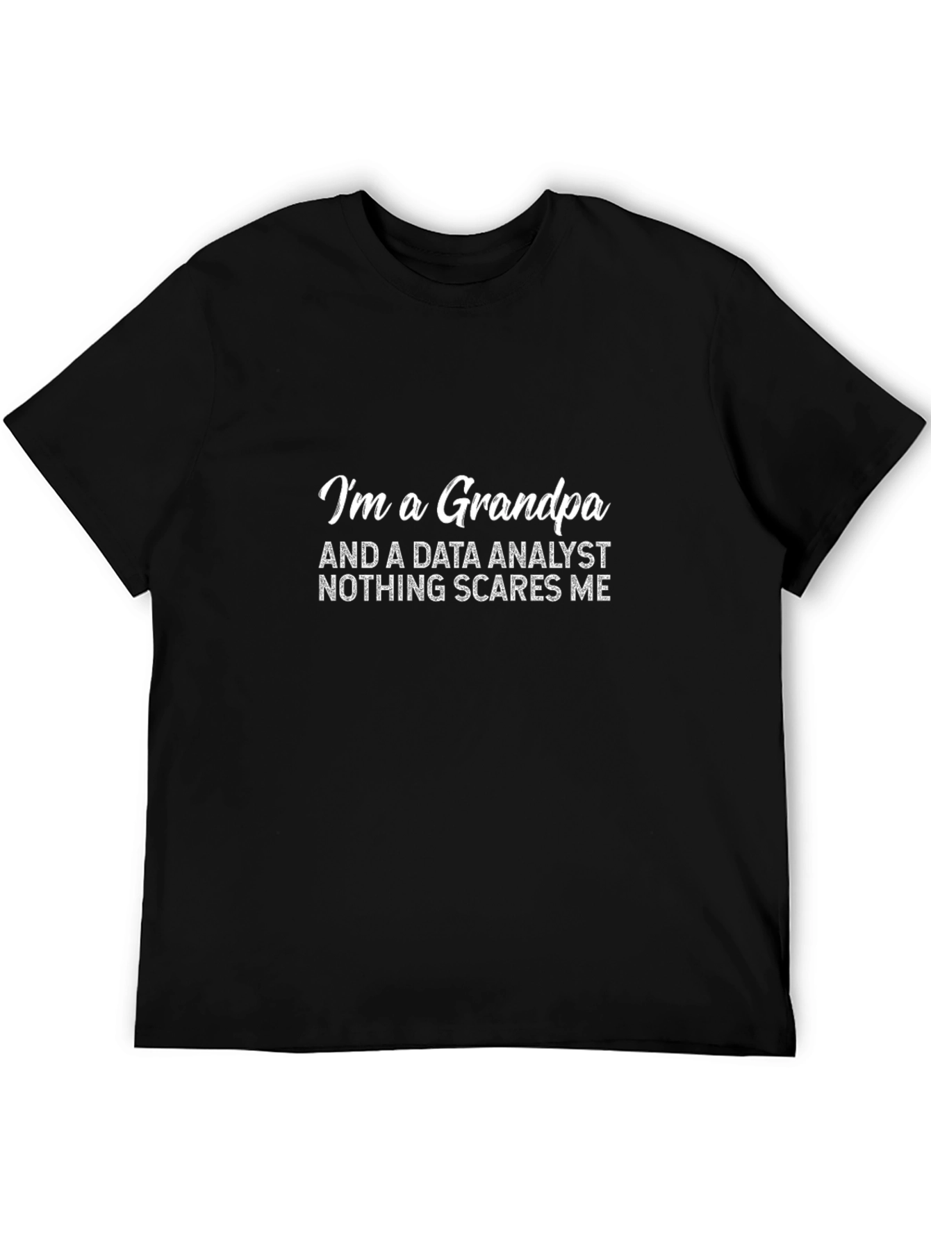 Data Analyst Grandpa T-Shirt - Nothing Scares Me!