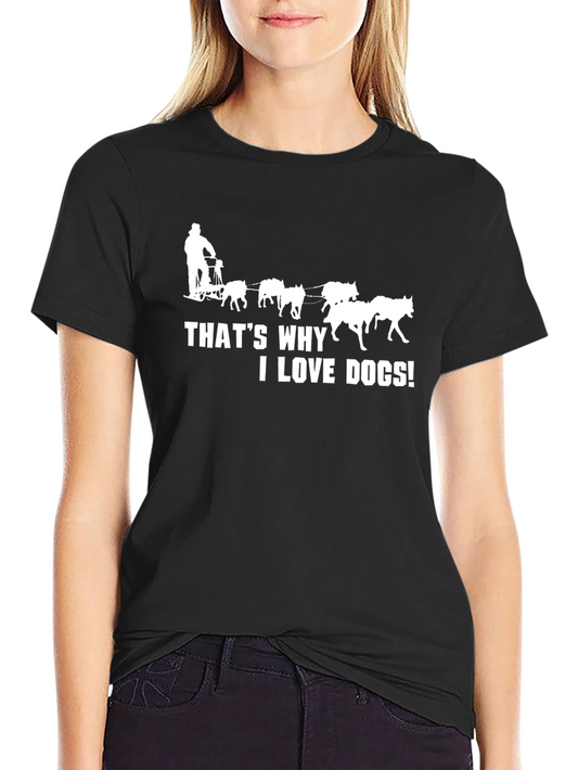 Thats Why I Love Dogs T-Shirt