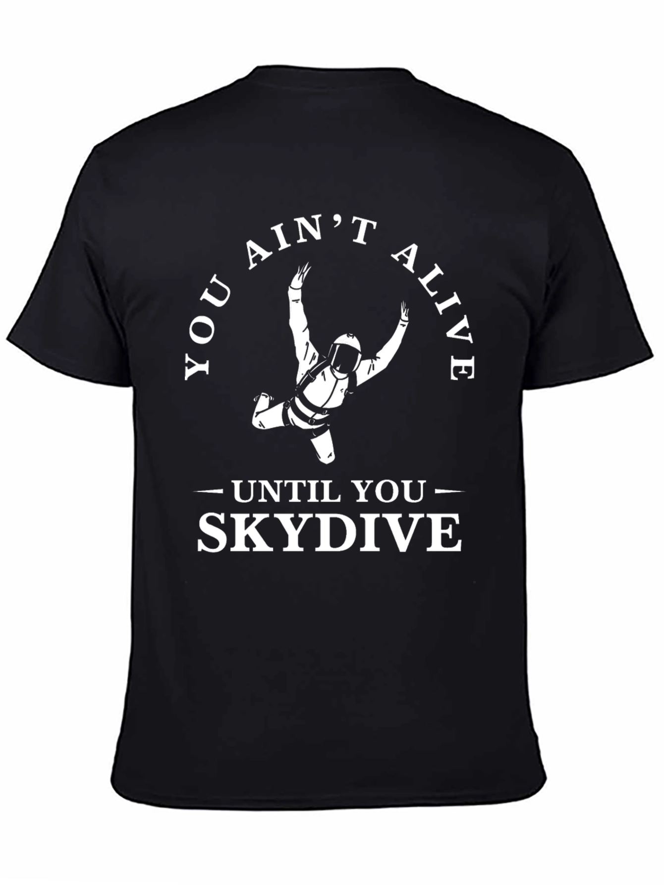 Skydiving T-Shirt: You Aint Alive Until You Skydive!