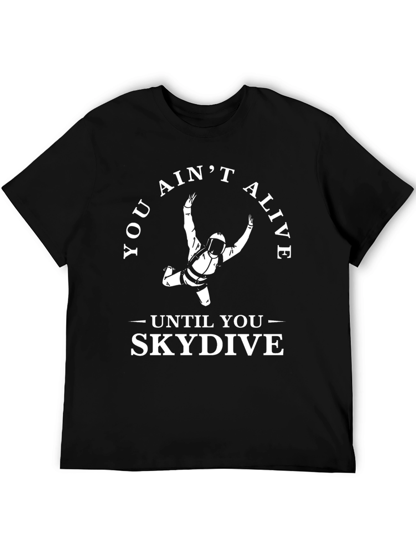 Skydiving T-Shirt: You Aint Alive Until You Skydive!