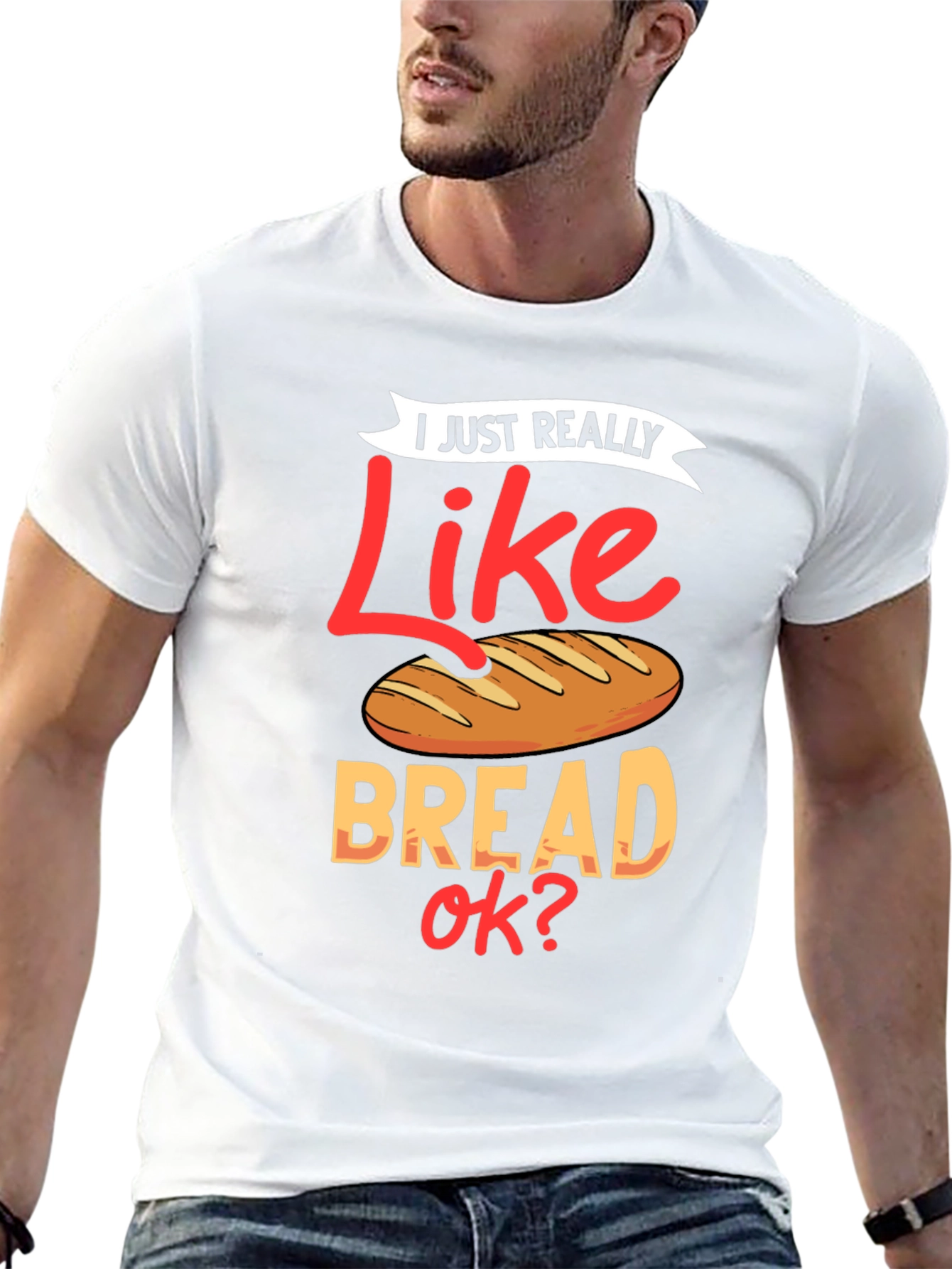 I Just Really Like Bread OK? Funny T-Shirt