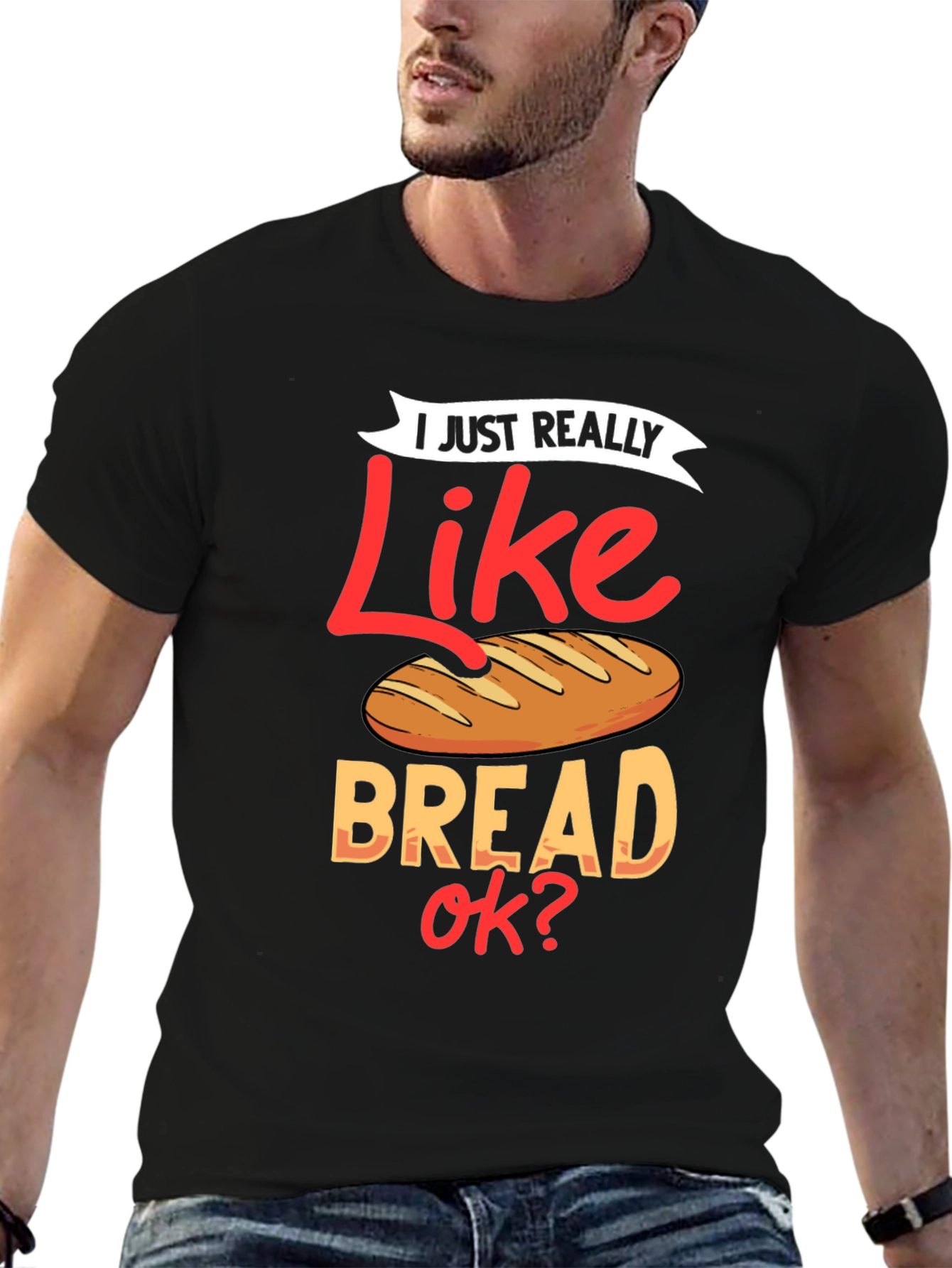 I Just Really Like Bread OK? Funny T-Shirt