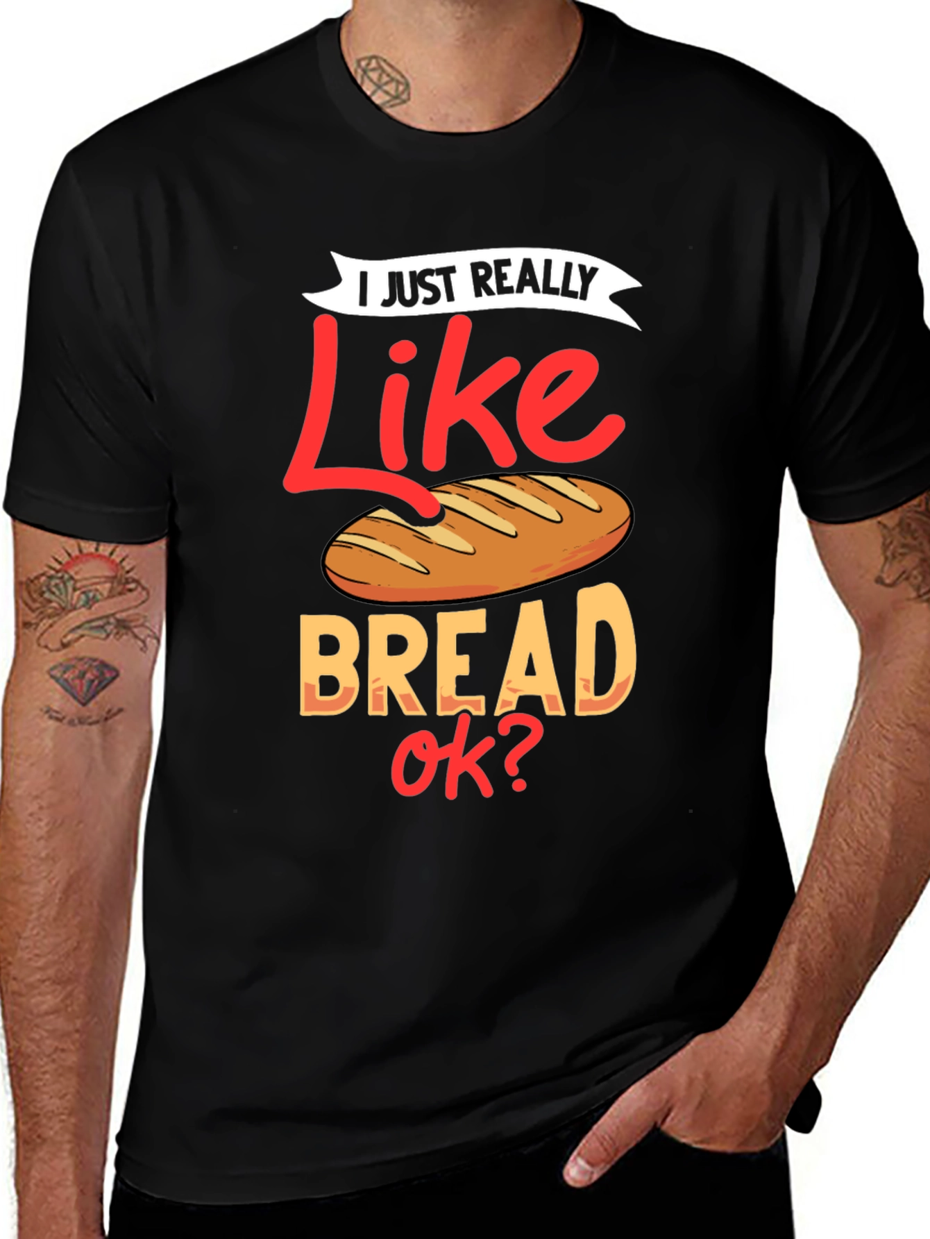 I Just Really Like Bread OK? Funny T-Shirt