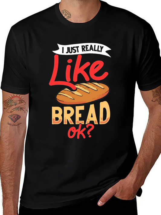 I Just Really Like Bread OK? Funny T-Shirt