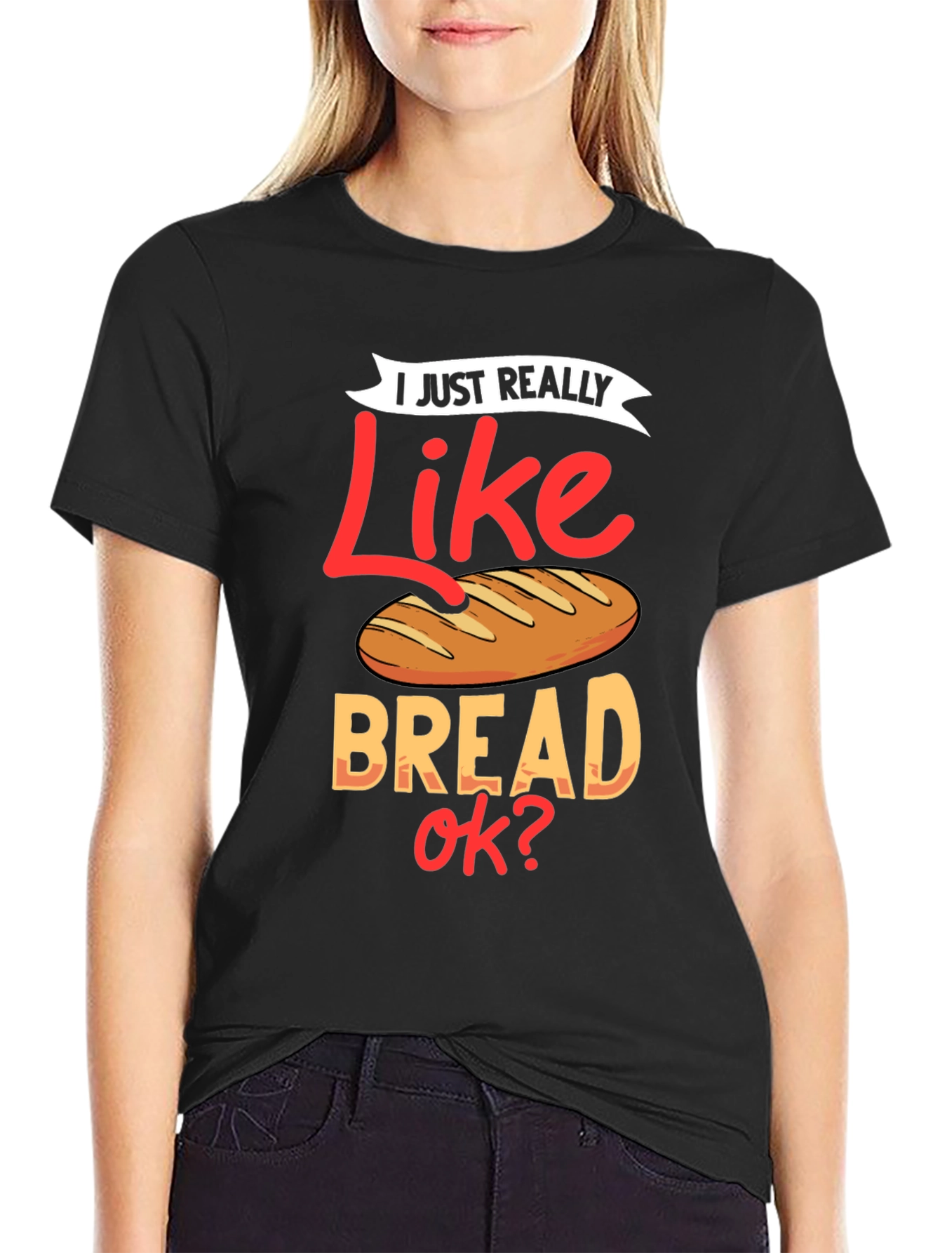 I Just Really Like Bread OK? Funny T-Shirt