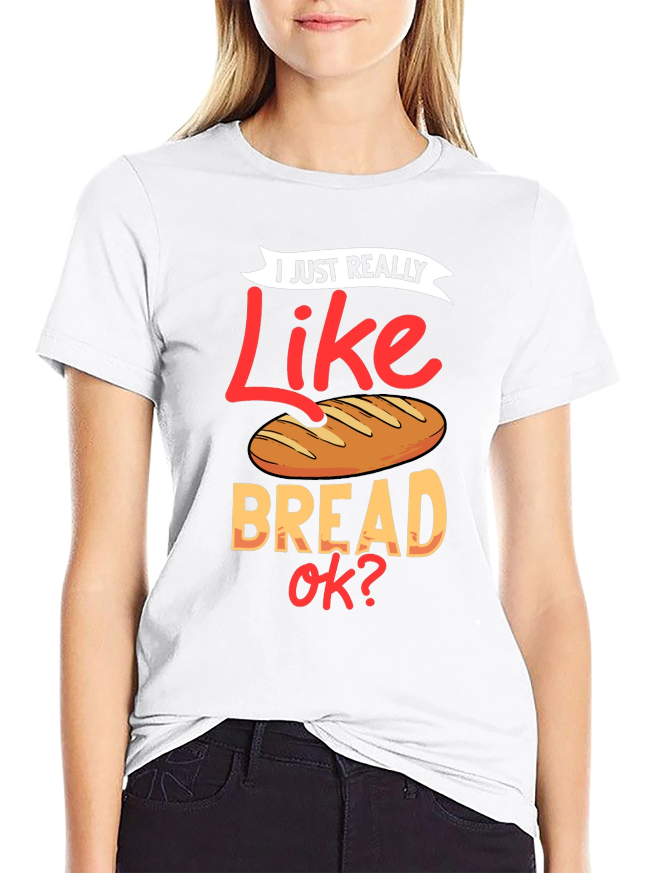 I Just Really Like Bread OK? Funny T-Shirt