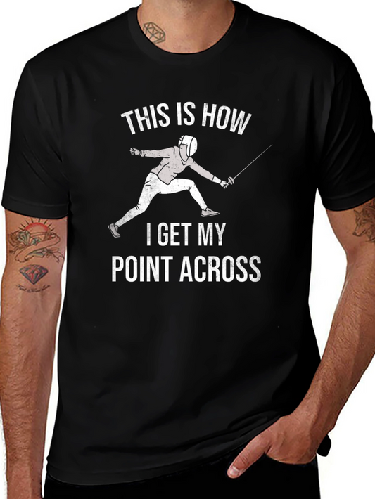 Fencing T-Shirt: This Is How I Get My Point Across