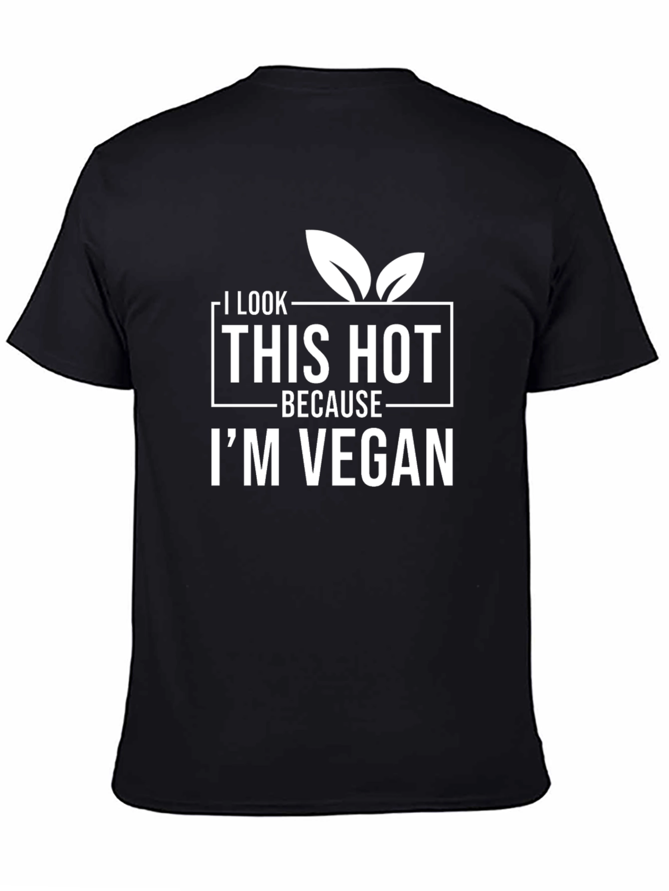 I Look This Hot Because Im Vegan T-Shirt