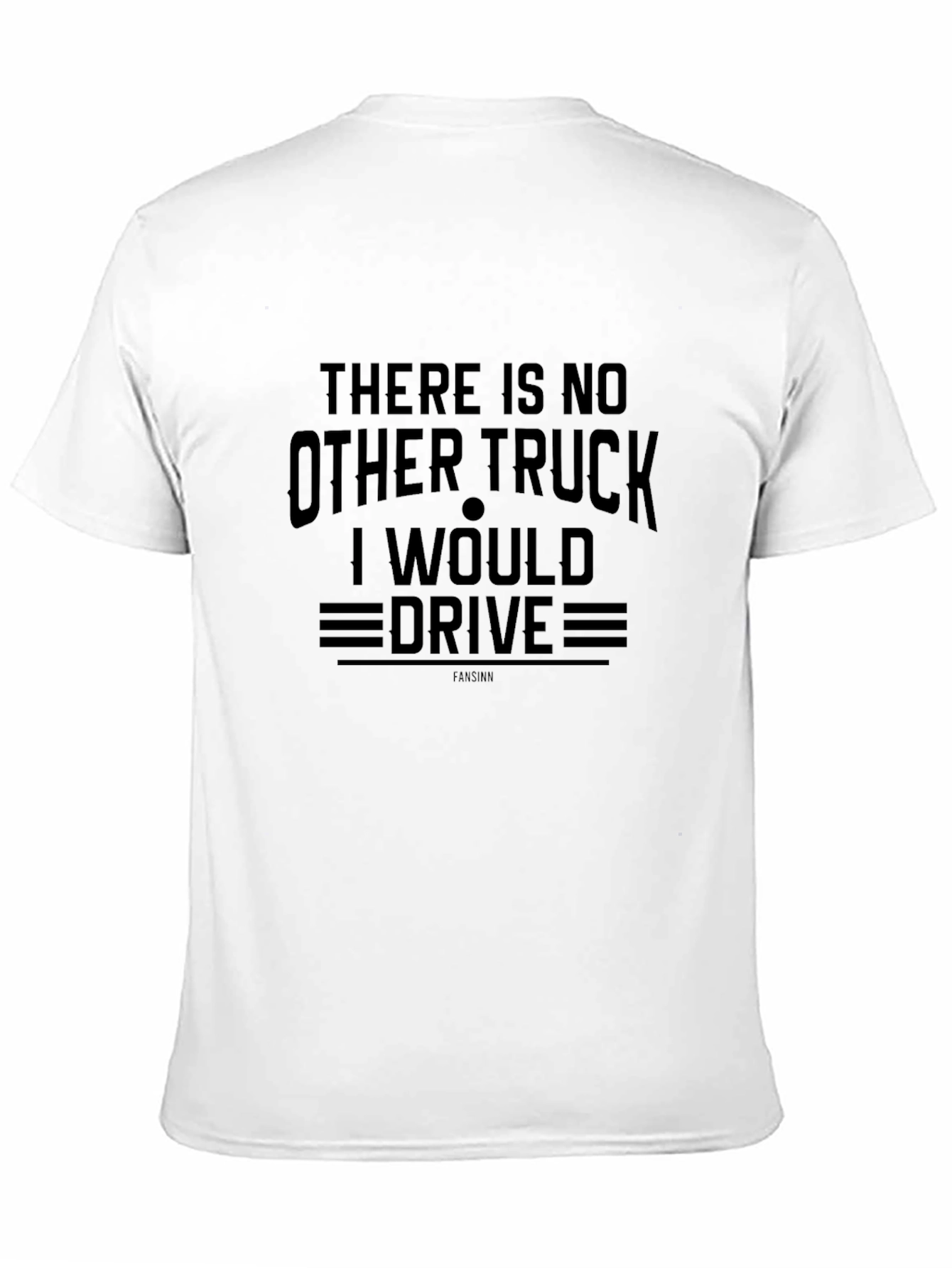There Is No Other Truck I Would Drive T-Shirt