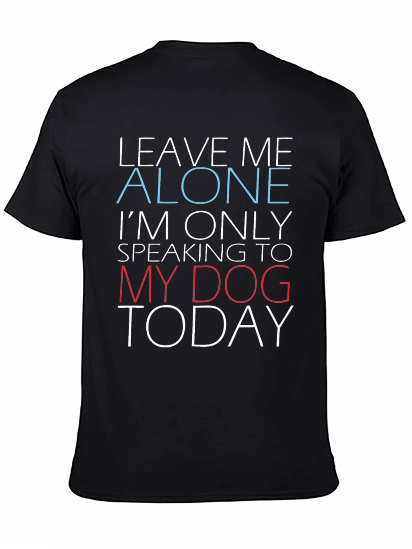 Funny Dog Lover Graphic T-Shirt - Leave Me Alone