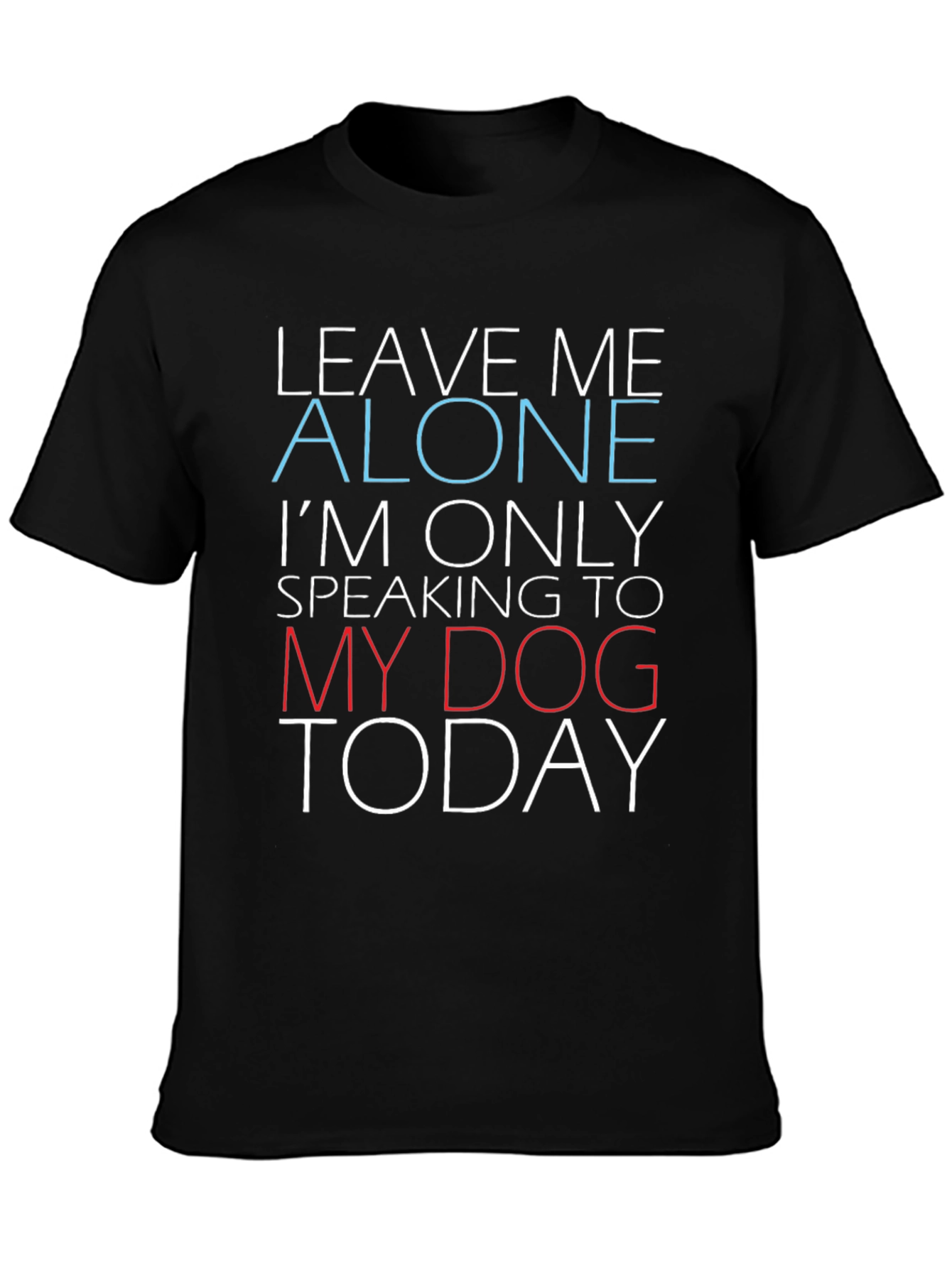 Funny Dog Lover Graphic T-Shirt - Leave Me Alone