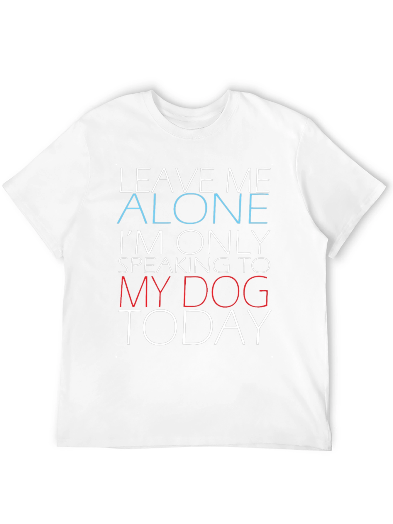 Funny Dog Lover Graphic T-Shirt - Leave Me Alone