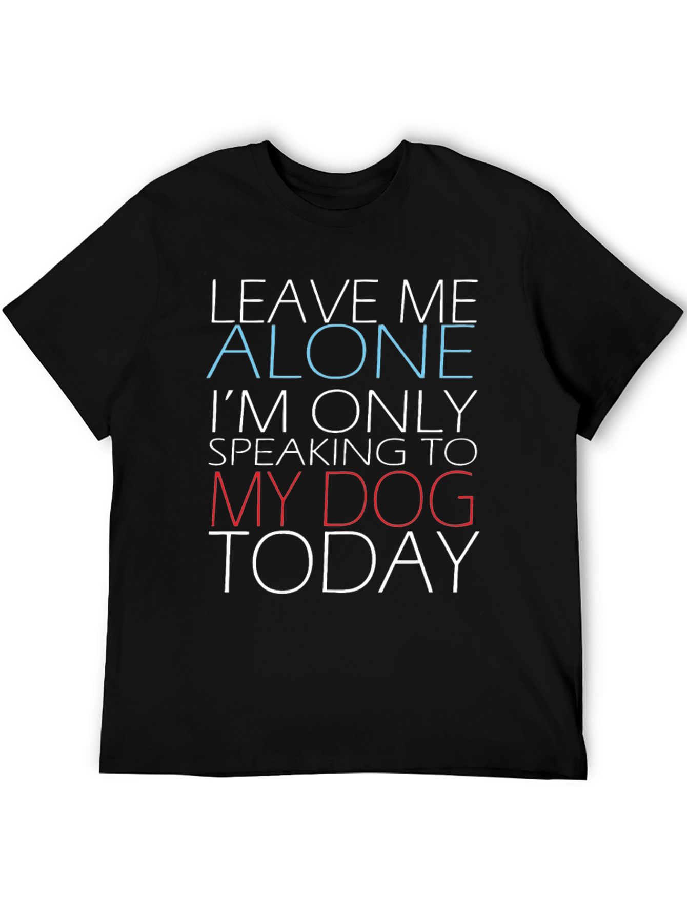 Funny Dog Lover Graphic T-Shirt - Leave Me Alone