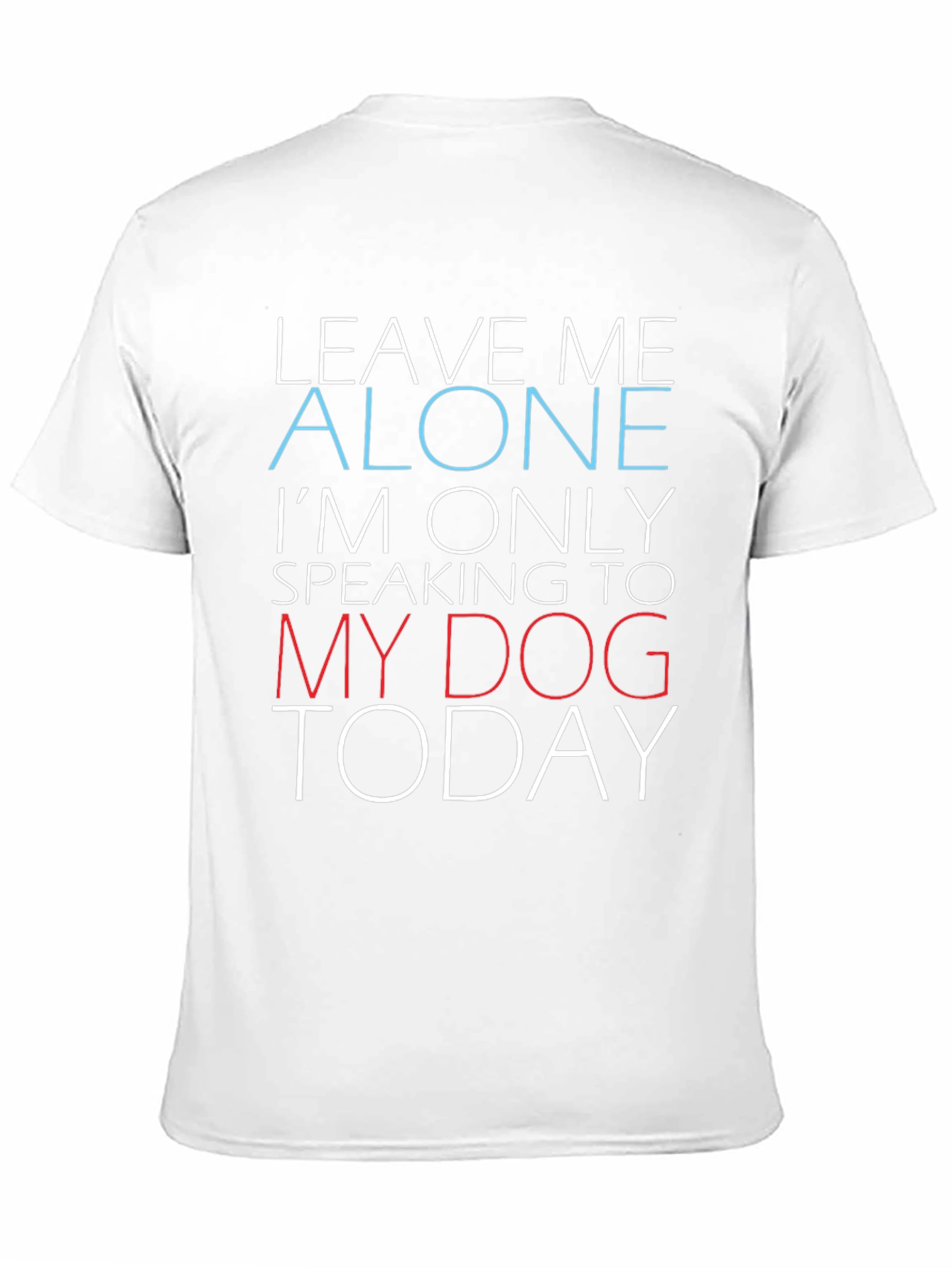 Funny Dog Lover Graphic T-Shirt - Leave Me Alone
