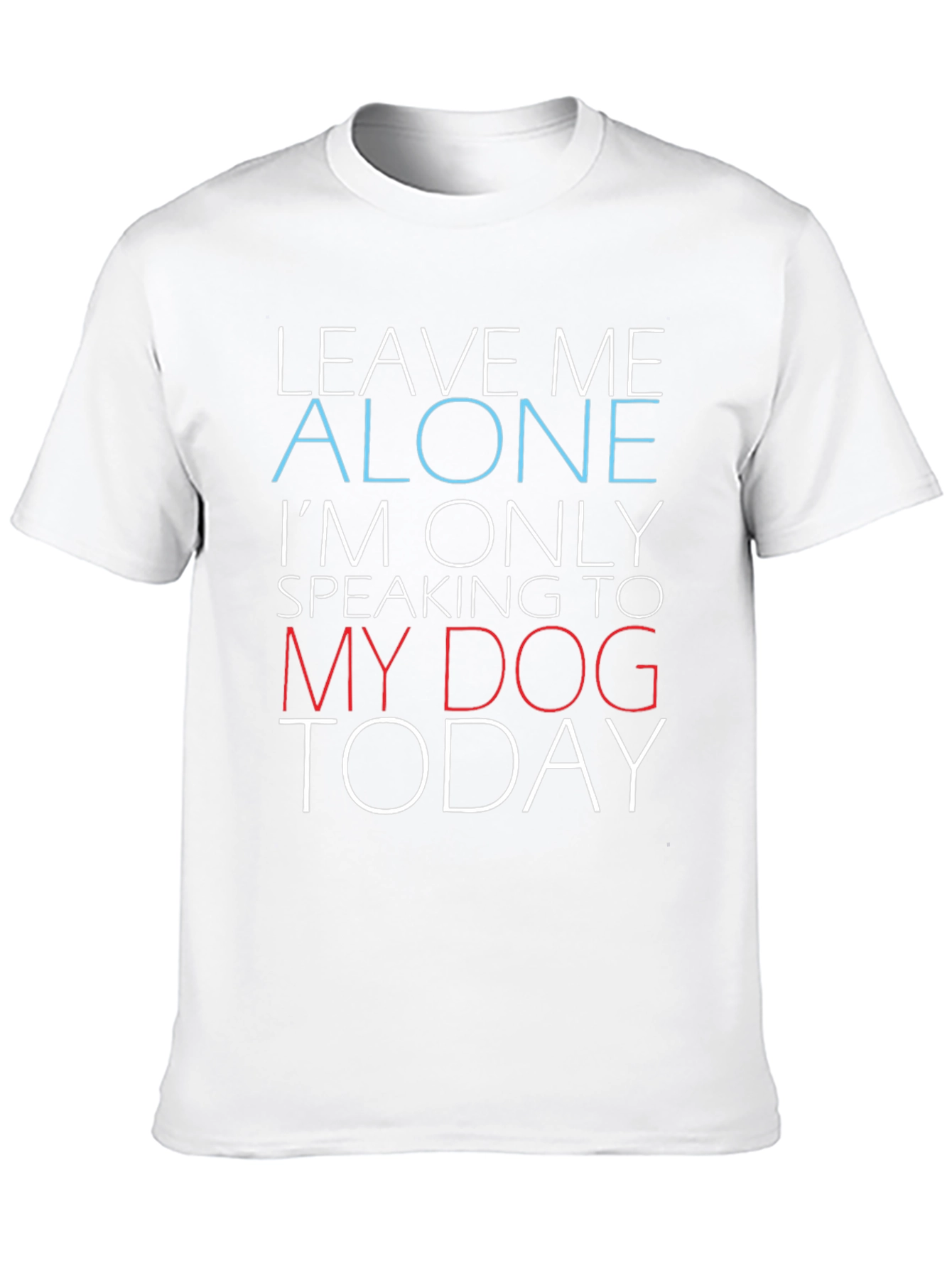 Funny Dog Lover Graphic T-Shirt - Leave Me Alone