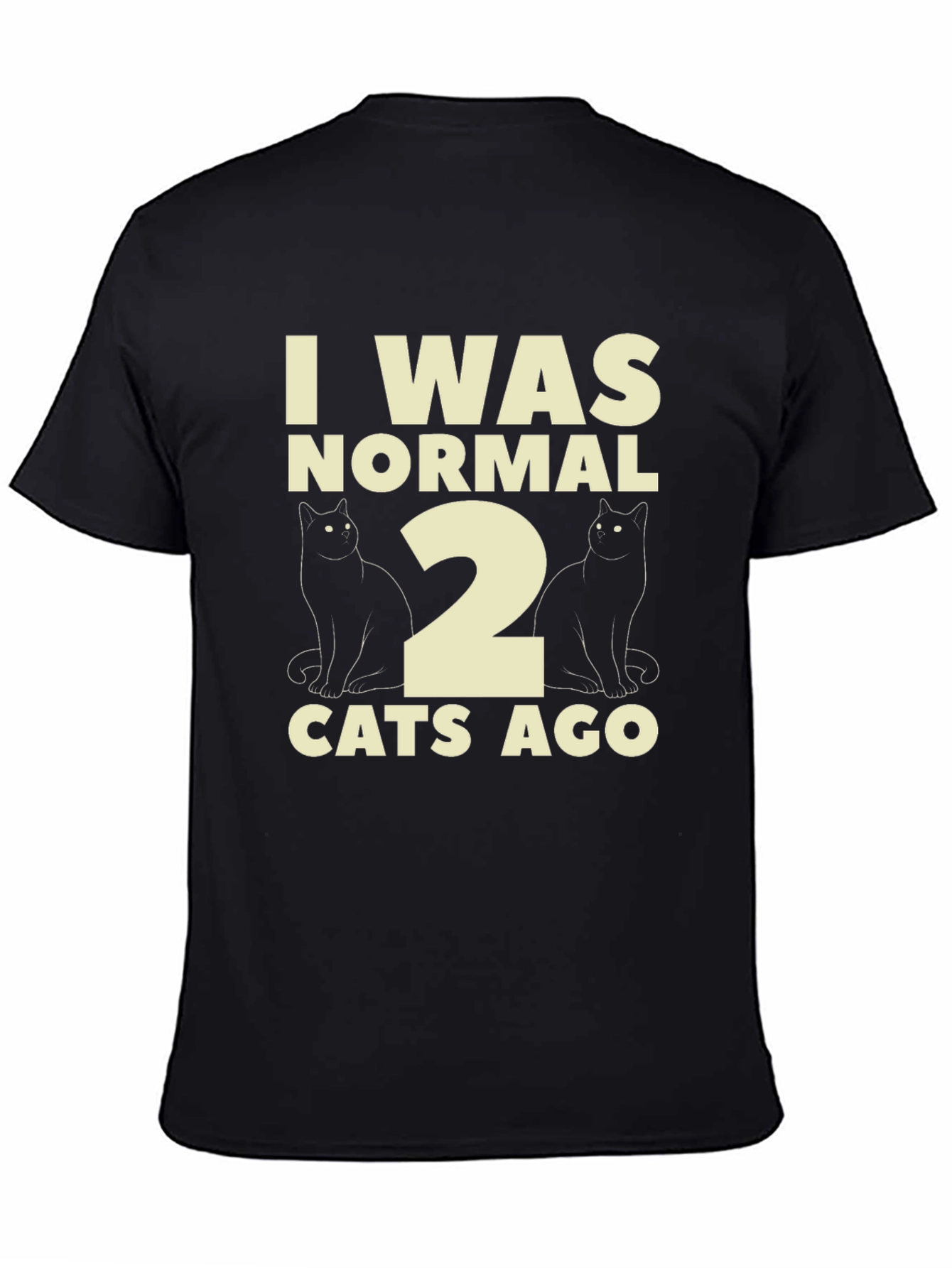 Funny I Was Normal 2 Cats Ago T-Shirt