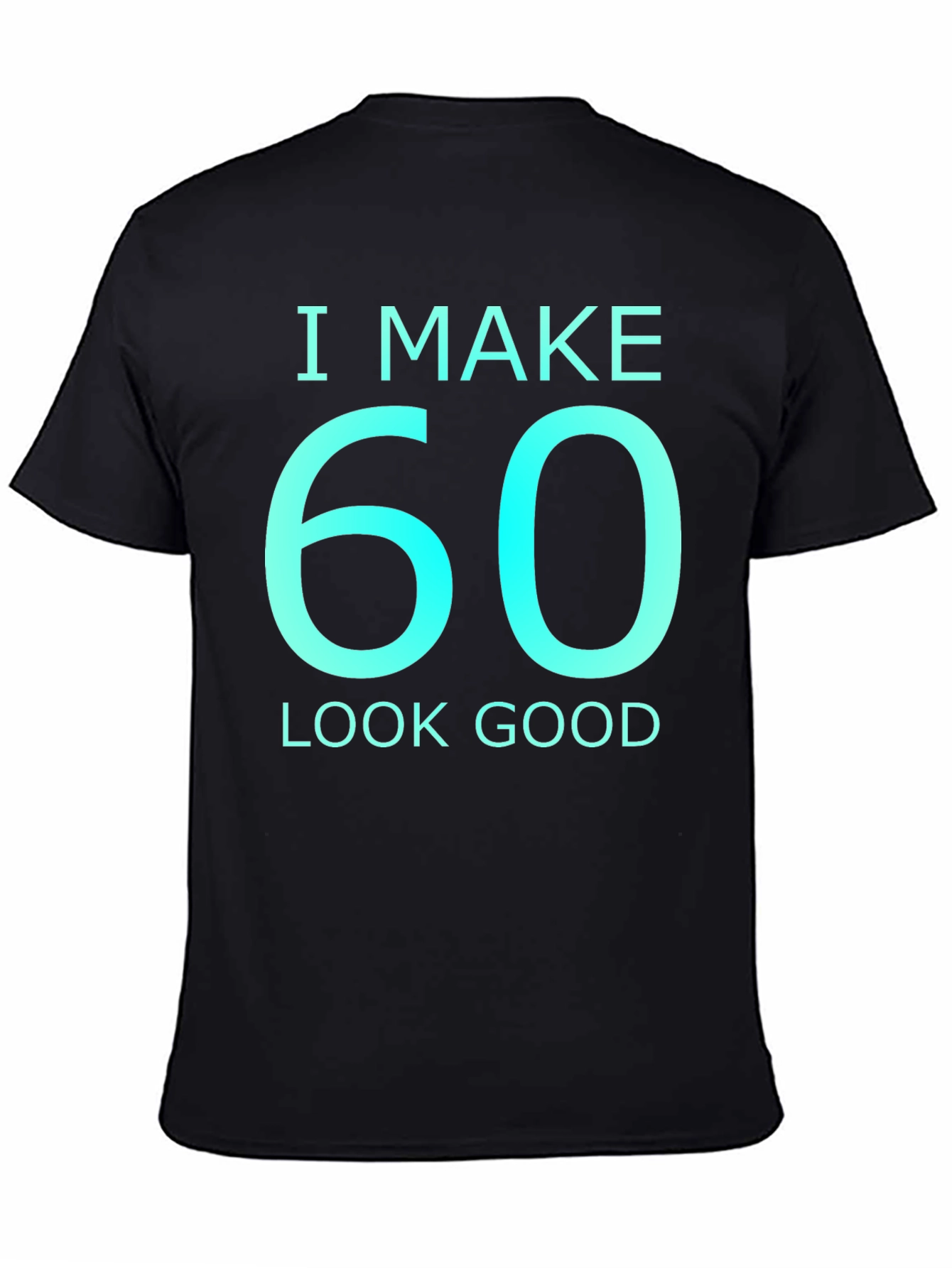 I Make 60 Look Good Graphic T-Shirt