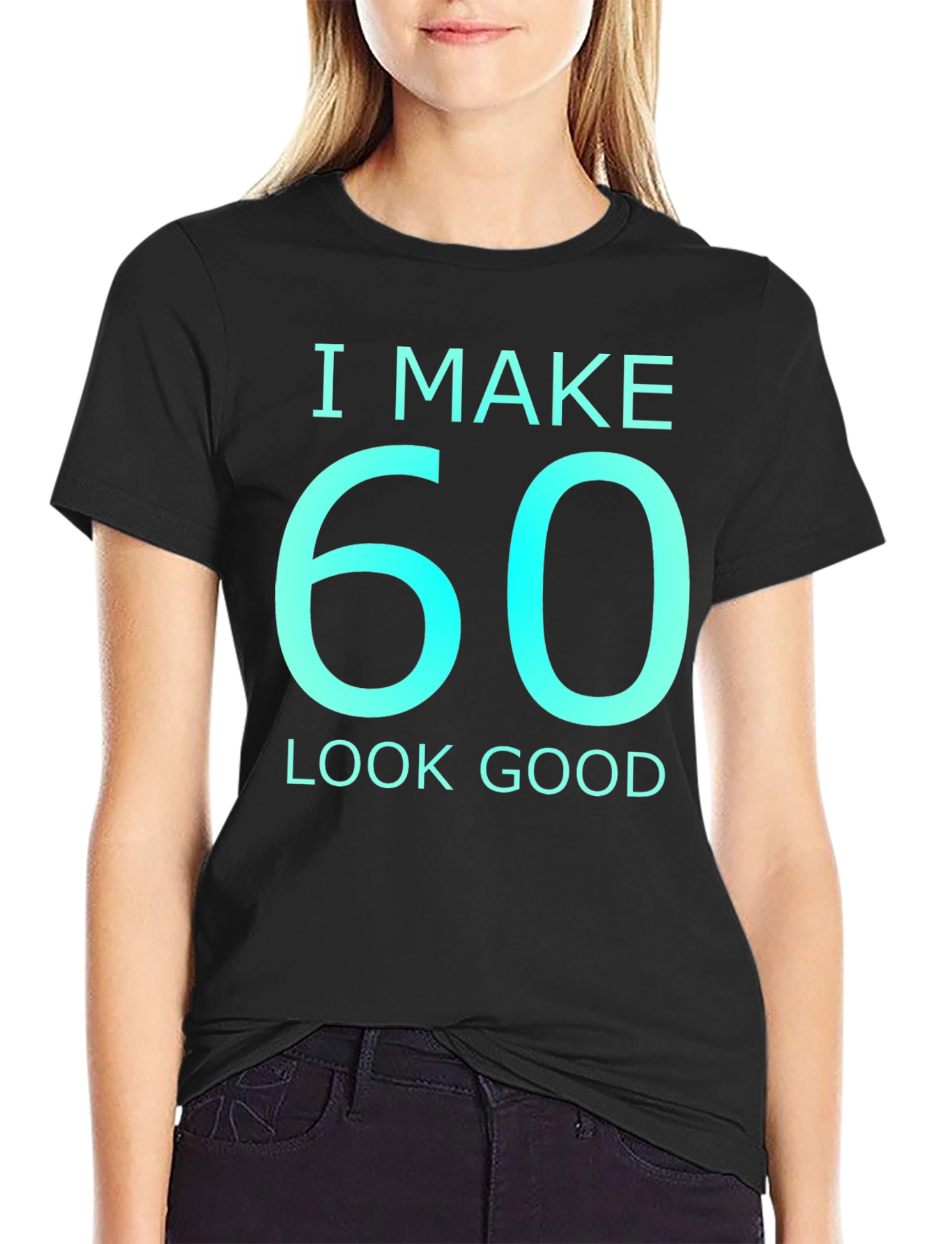 I Make 60 Look Good Graphic T-Shirt