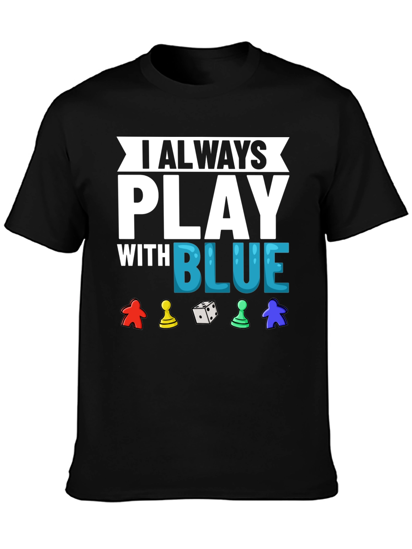 I Always Play With Blue T-Shirt Game Lover
