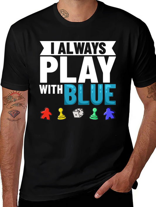 I Always Play With Blue T-Shirt Game Lover
