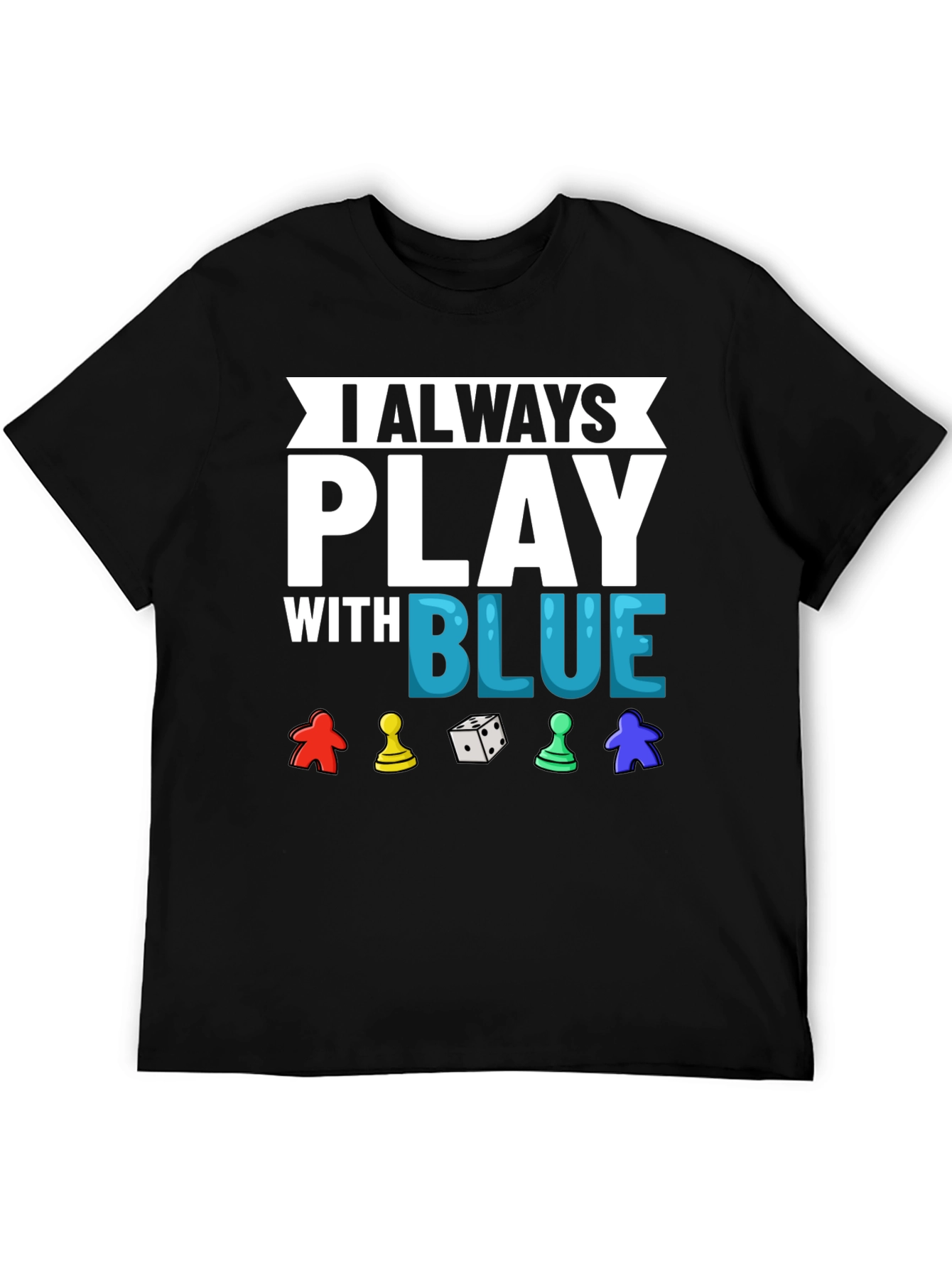 I Always Play With Blue T-Shirt Game Lover