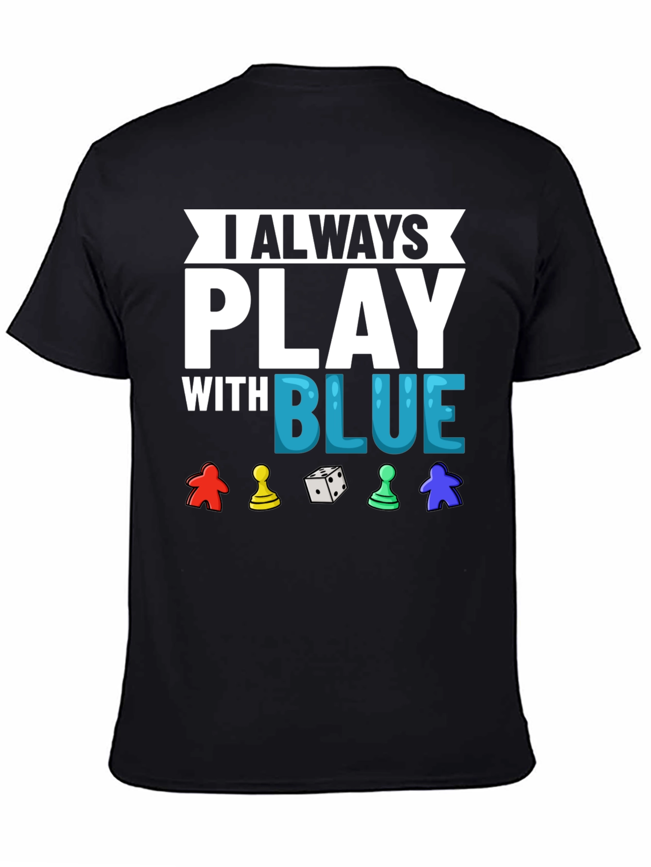 I Always Play With Blue T-Shirt Game Lover