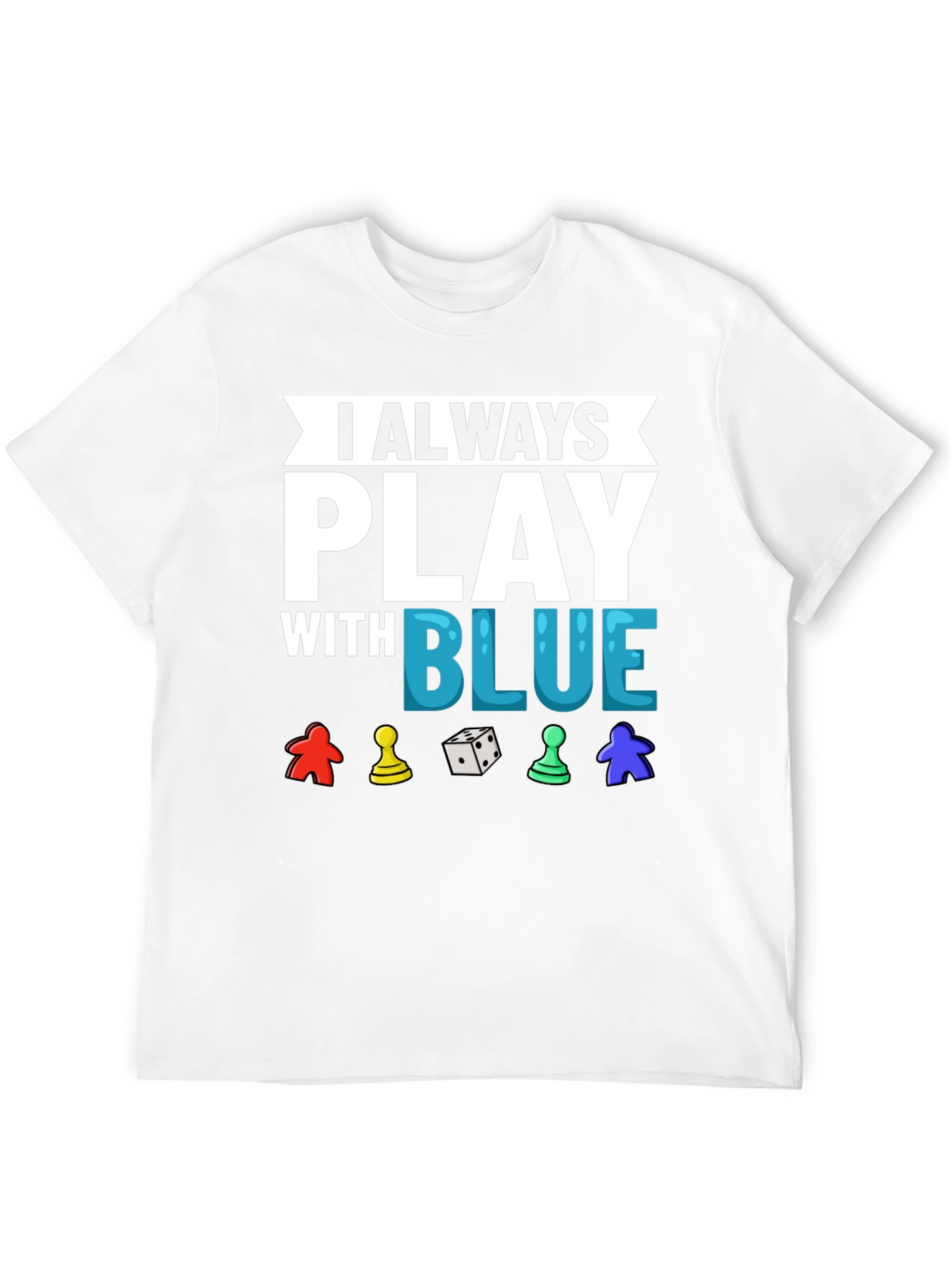 I Always Play With Blue T-Shirt Game Lover