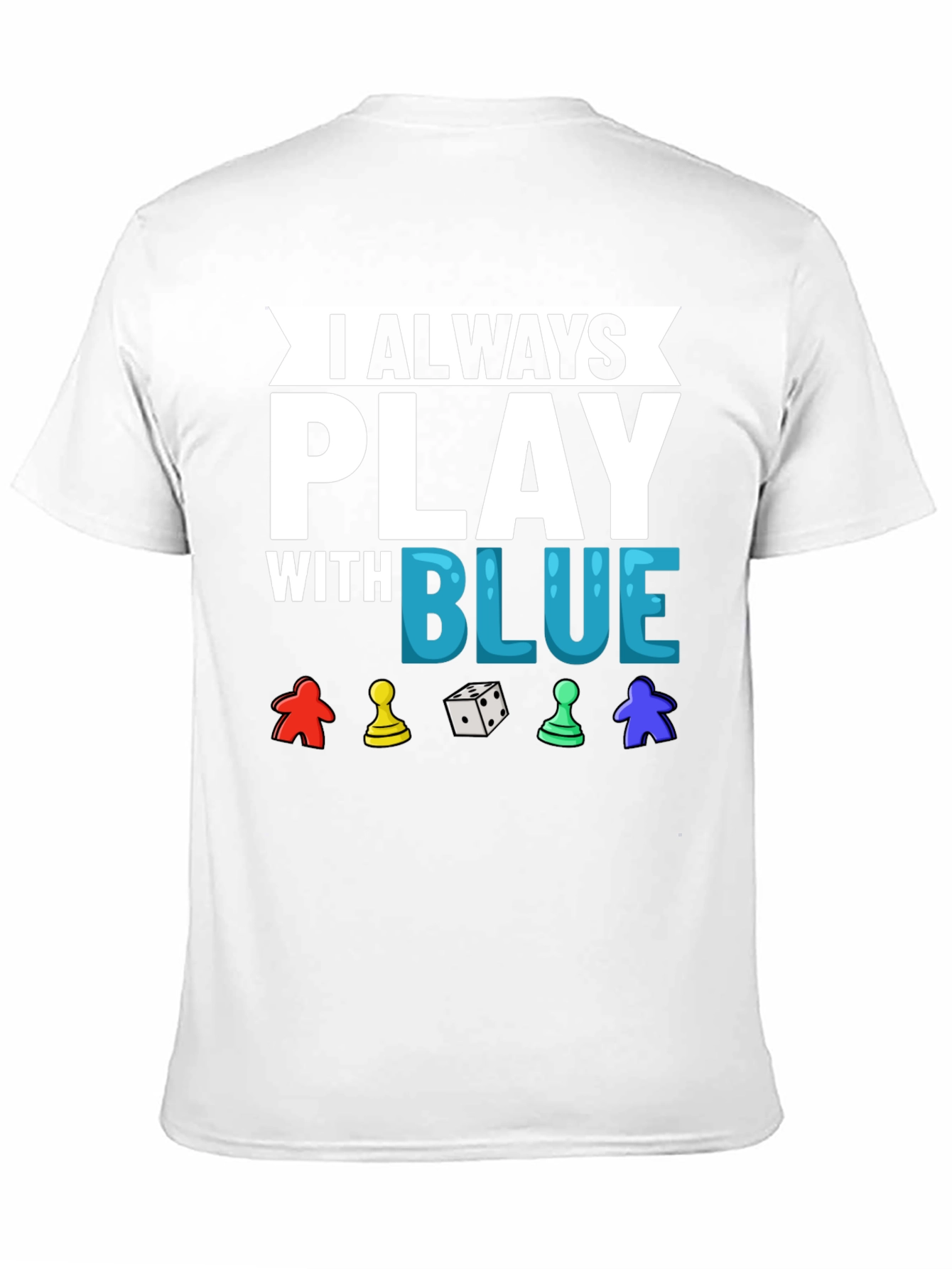 I Always Play With Blue T-Shirt Game Lover