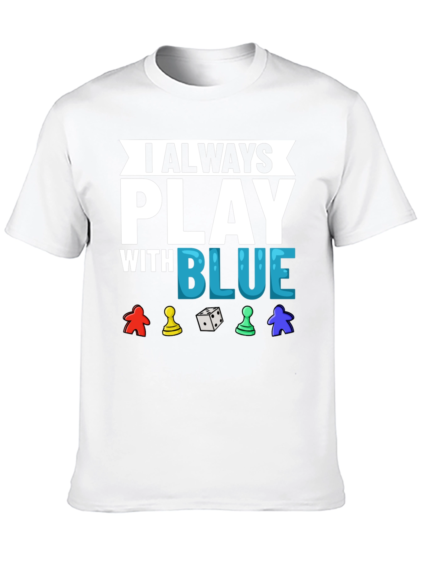I Always Play With Blue T-Shirt Game Lover