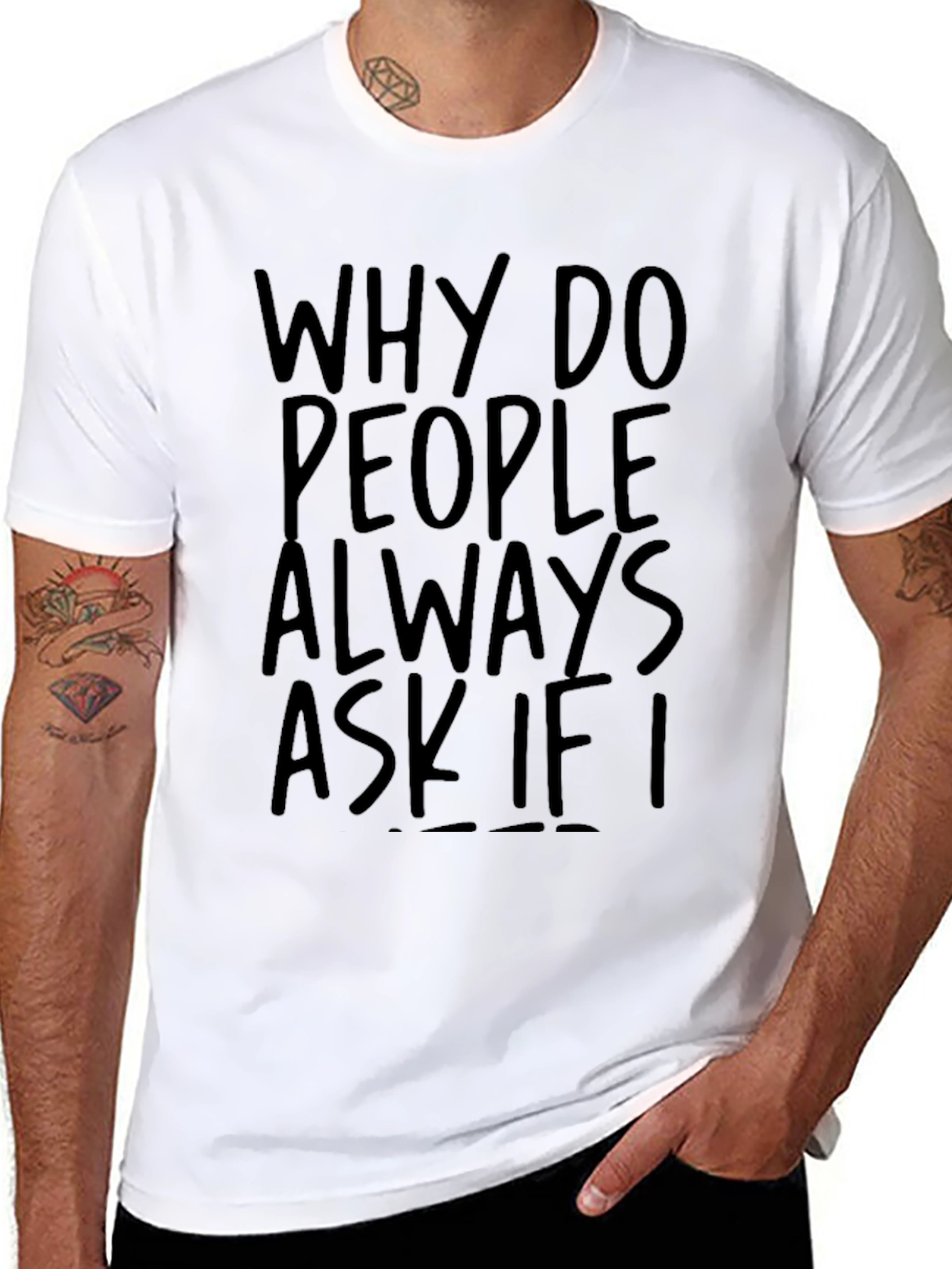 Why Do People Always Ask If I T-Shirt