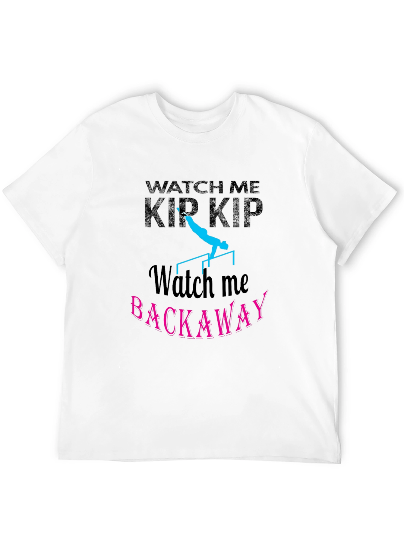 Watch Me Kip Backaway Gymnastics Black T-Shirt