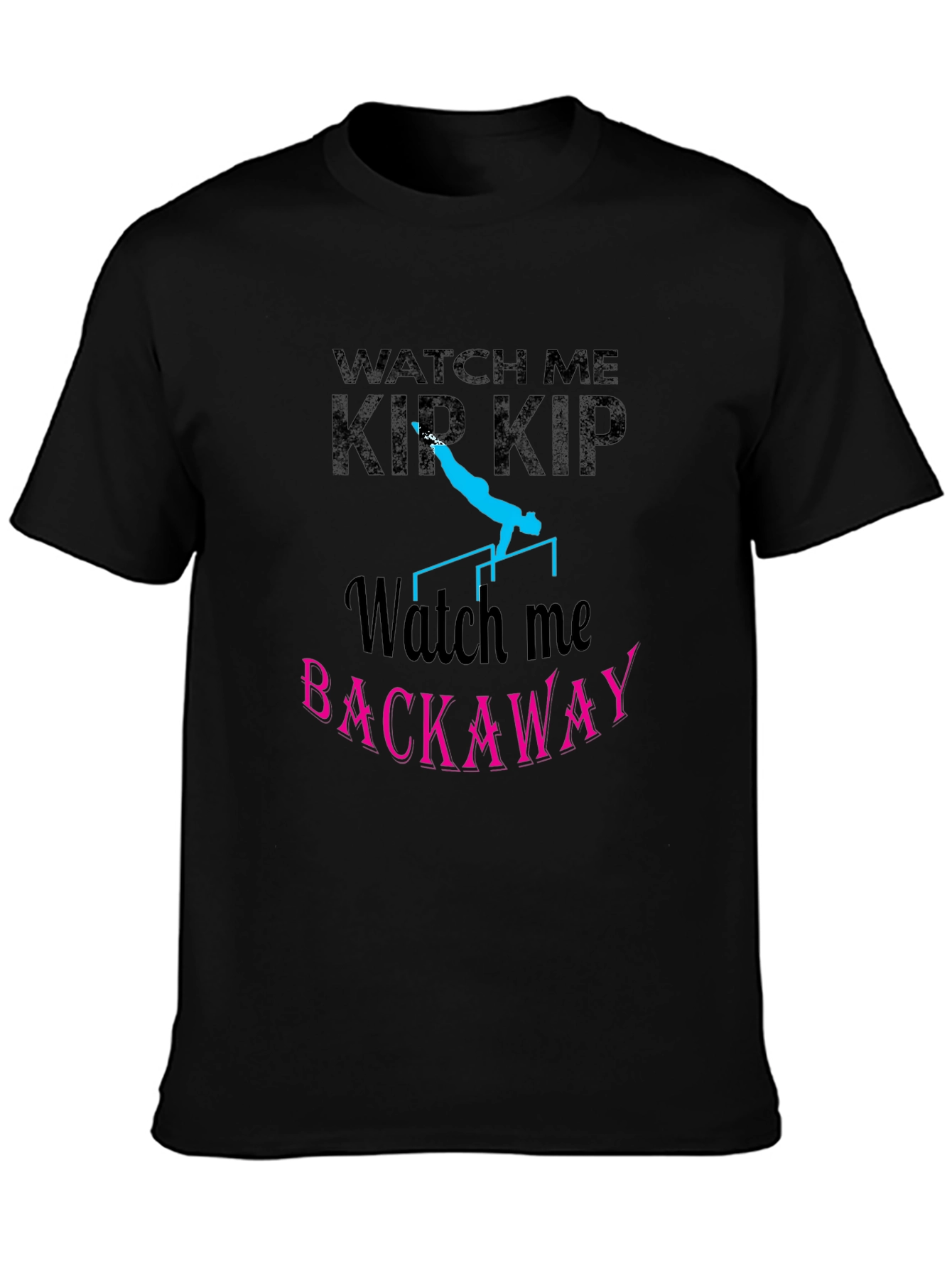 Watch Me Kip Backaway Gymnastics Black T-Shirt