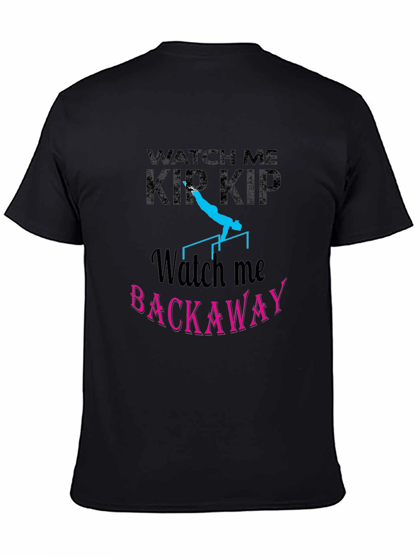Watch Me Kip Backaway Gymnastics Black T-Shirt