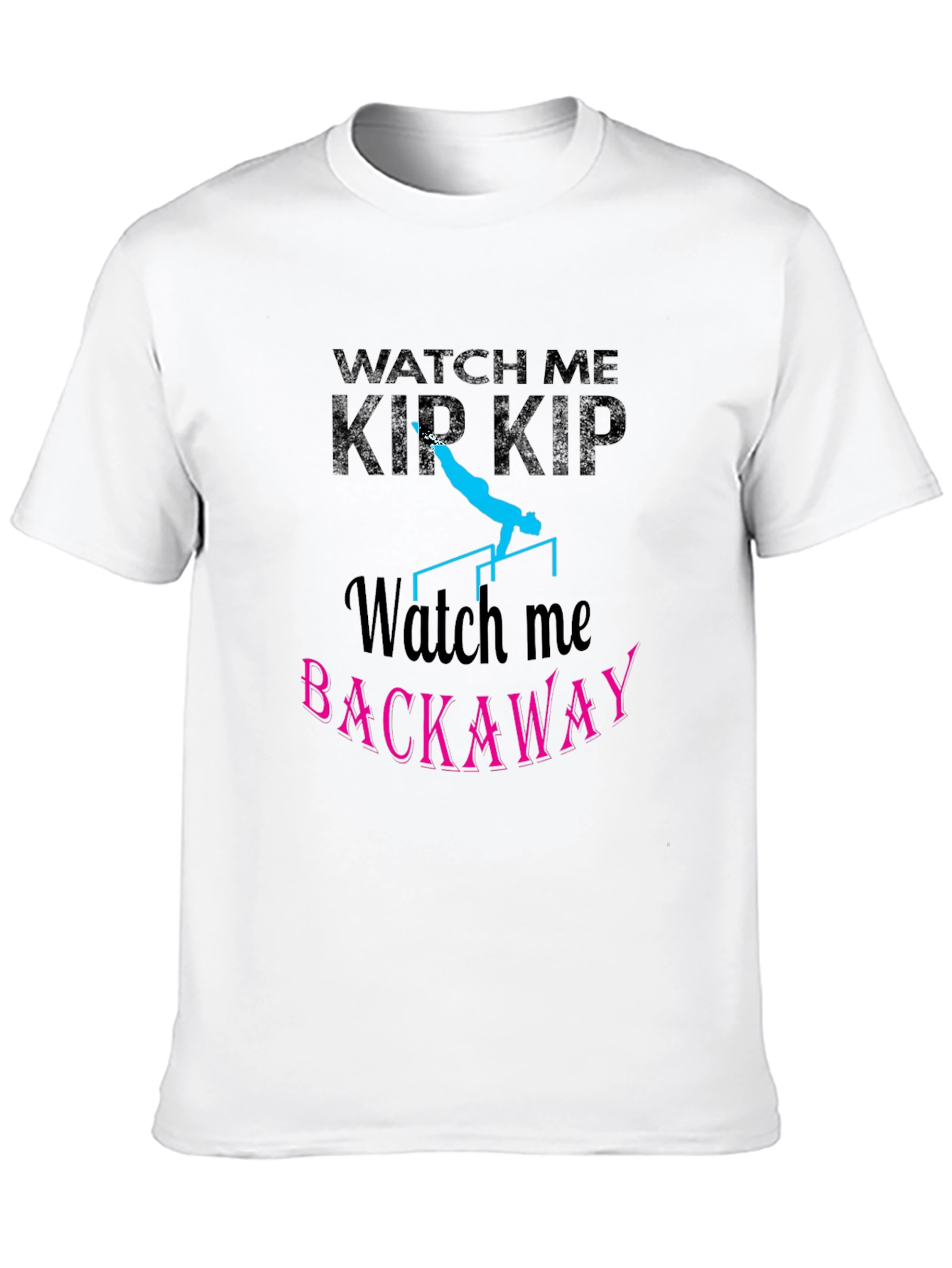 Watch Me Kip Backaway Gymnastics Black T-Shirt