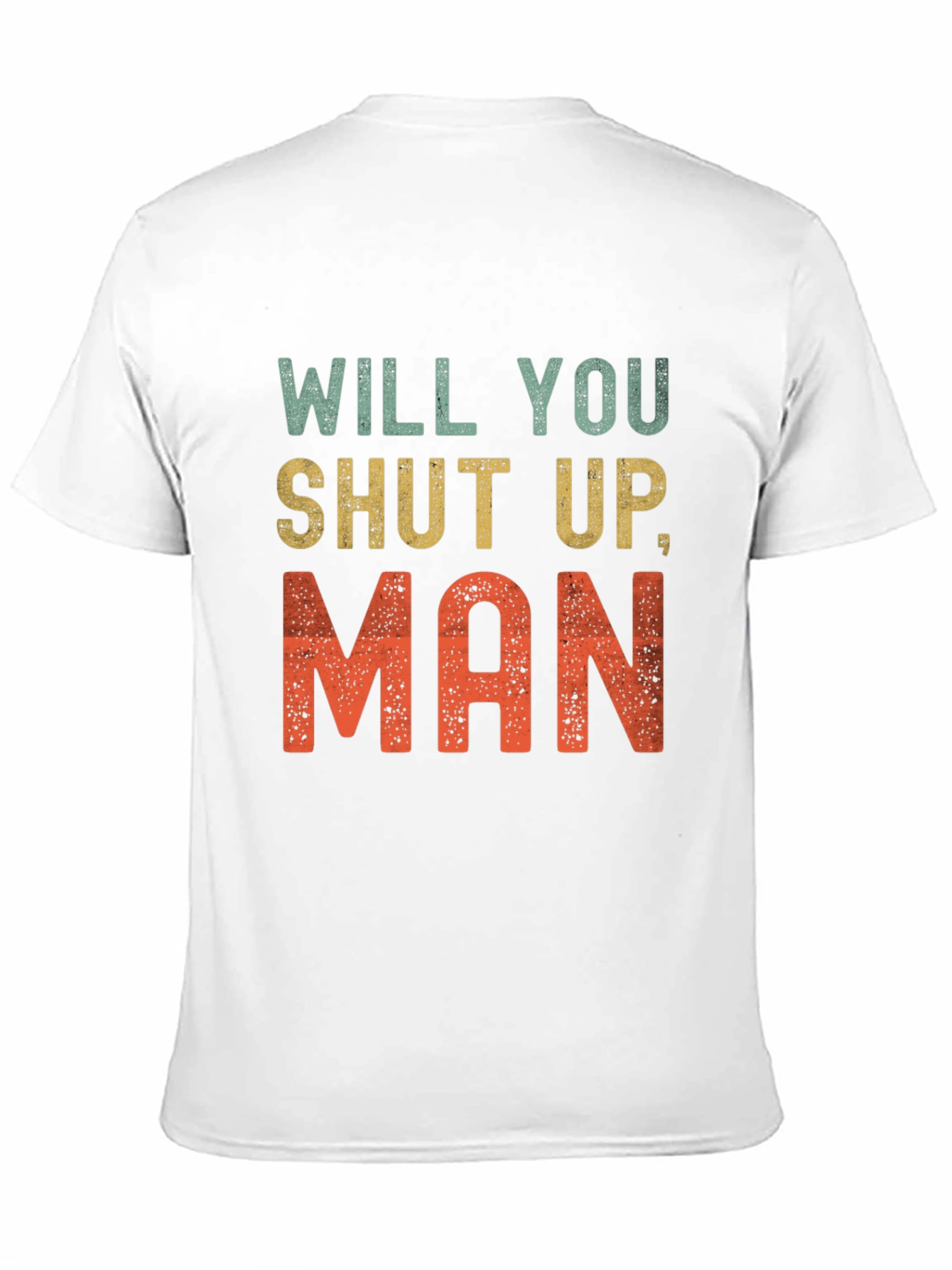 Will You Shut Up Man T-Shirt